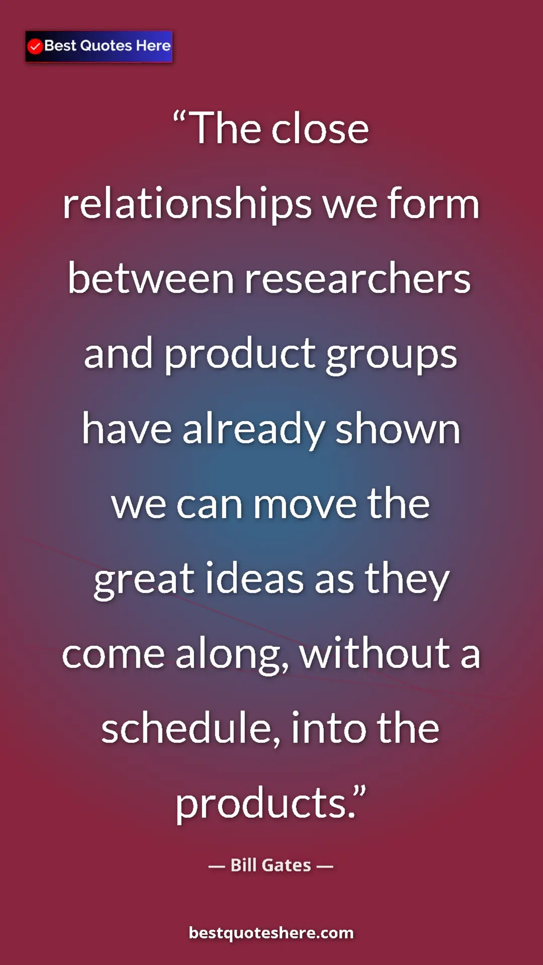 Bill Gates Quote Card: "The close relationships we form between researchers and..." Pinterest quote poster by Bill Gates: "The close relationships we form between researchers and..."