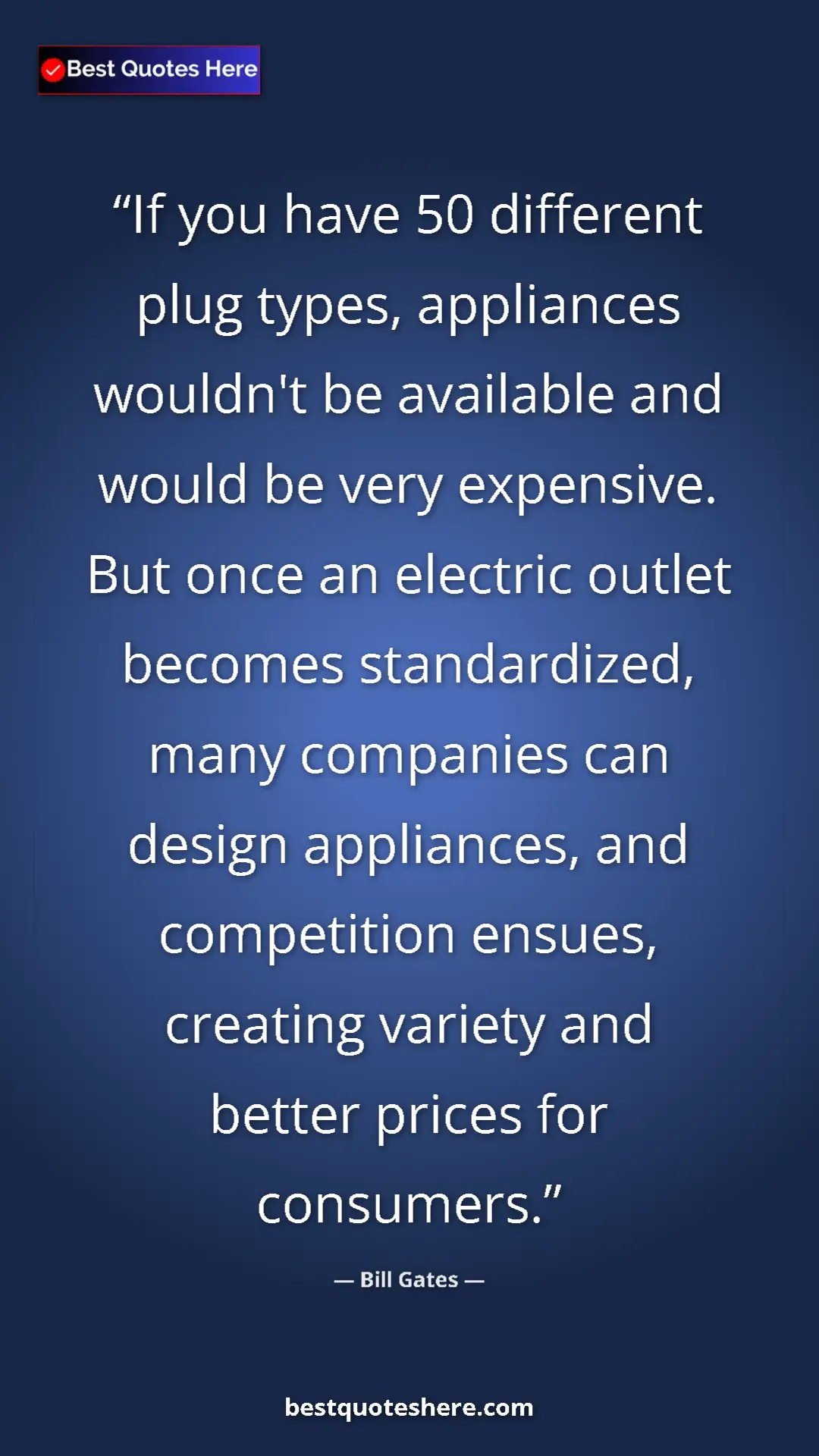 Bill Gates Quote Card: "If you have 50 different plug types, appliances wouldn't be..." Pinterest quote poster by Bill Gates: "If you have 50 different plug types, appliances wouldn't be..."