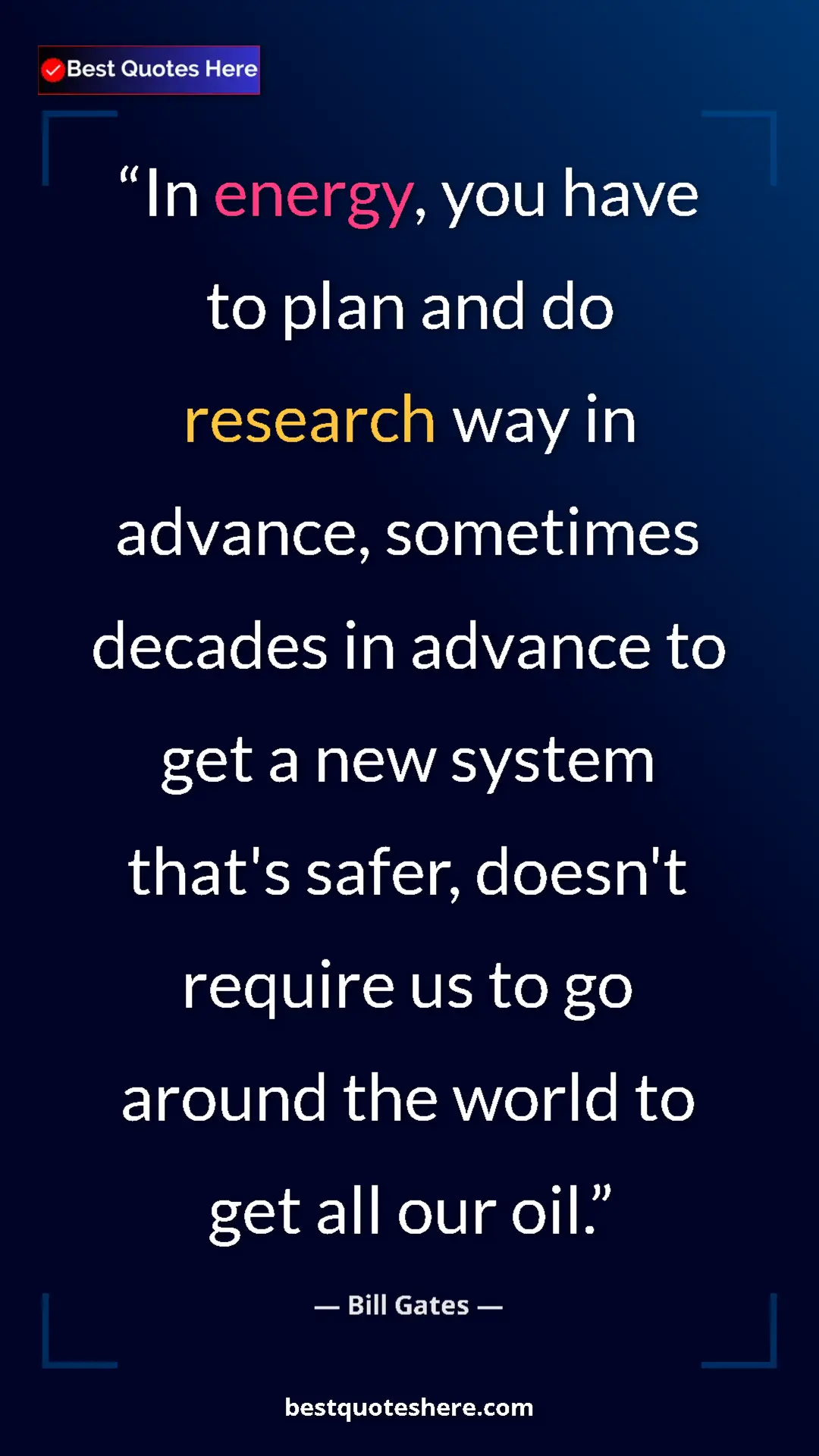 Bill Gates Quote Card: "In energy, you have to plan and do research way in advance,..." Pinterest quote poster by Bill Gates: "In energy, you have to plan and do research way in advance,..."