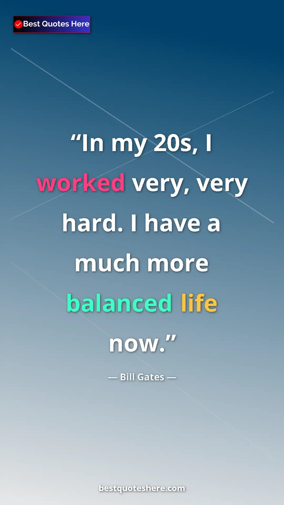 Bill Gates Quote Card: "In my 20s, I worked very, very hard. I have a much more..." Pinterest quote poster by Bill Gates: "In my 20s, I worked very, very hard. I have a much more..."