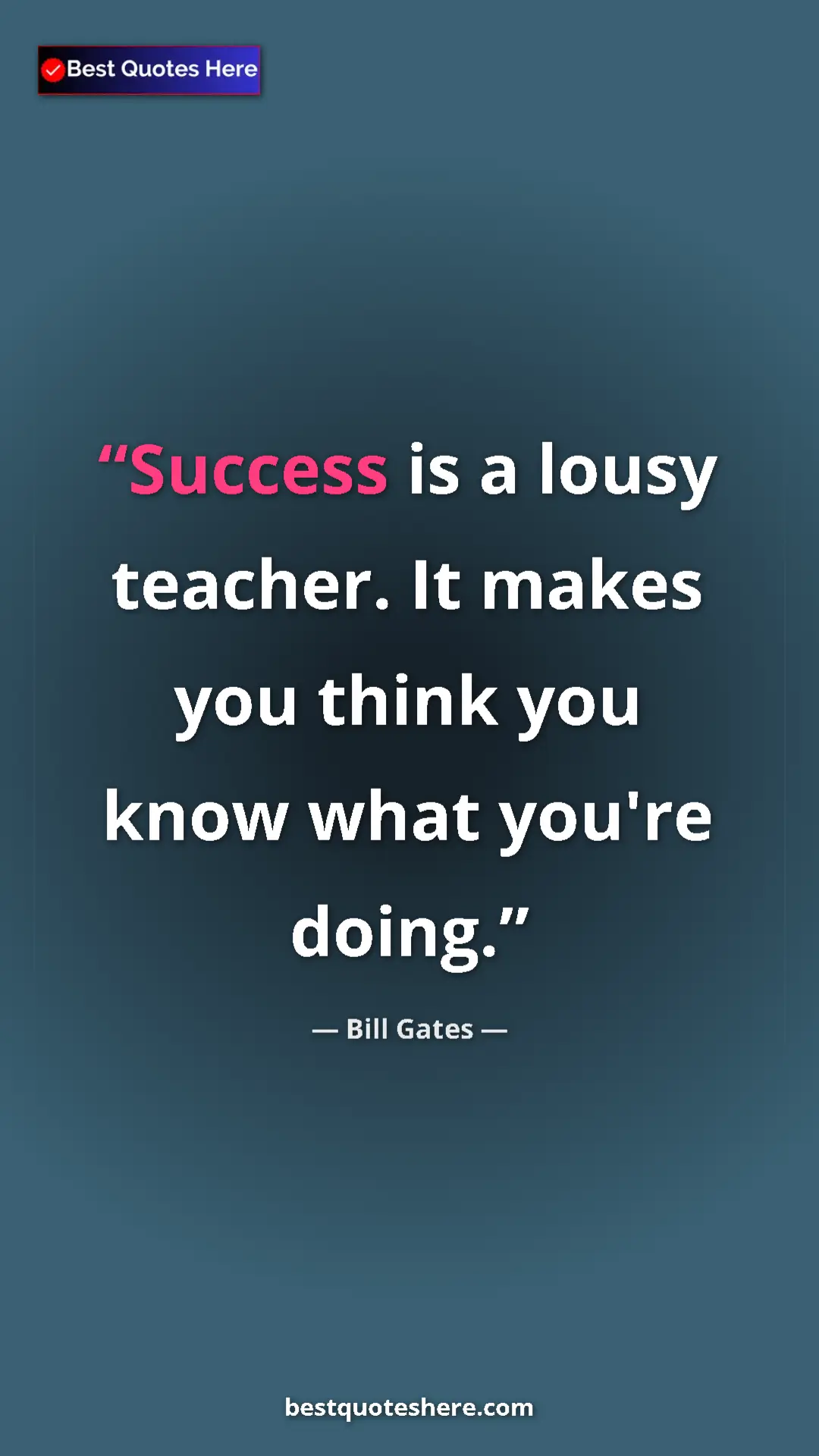 Pinterest quote poster by Bill Gates: "Success is a lousy teacher. It makes you think you know..."