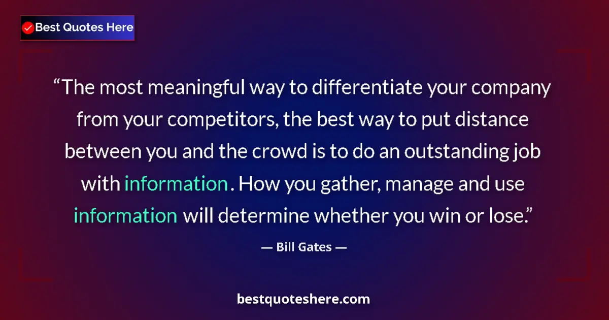 Quote by Bill Gates: The most meaningful way to differentiate your company from your competitors, the best way to put dis...
