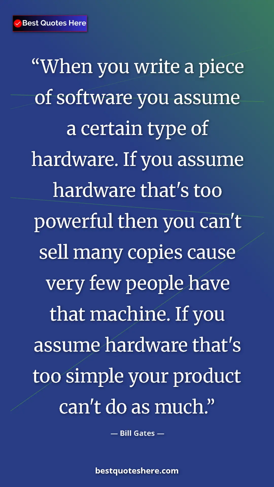 Pinterest quote poster by Bill Gates: "When you write a piece of software you assume a certain..."