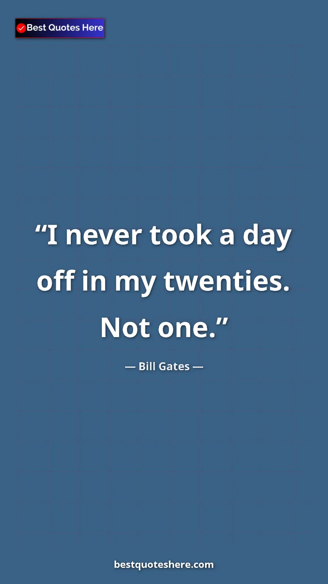Pinterest quote poster by Bill Gates: "I never took a day off in my twenties. Not one."