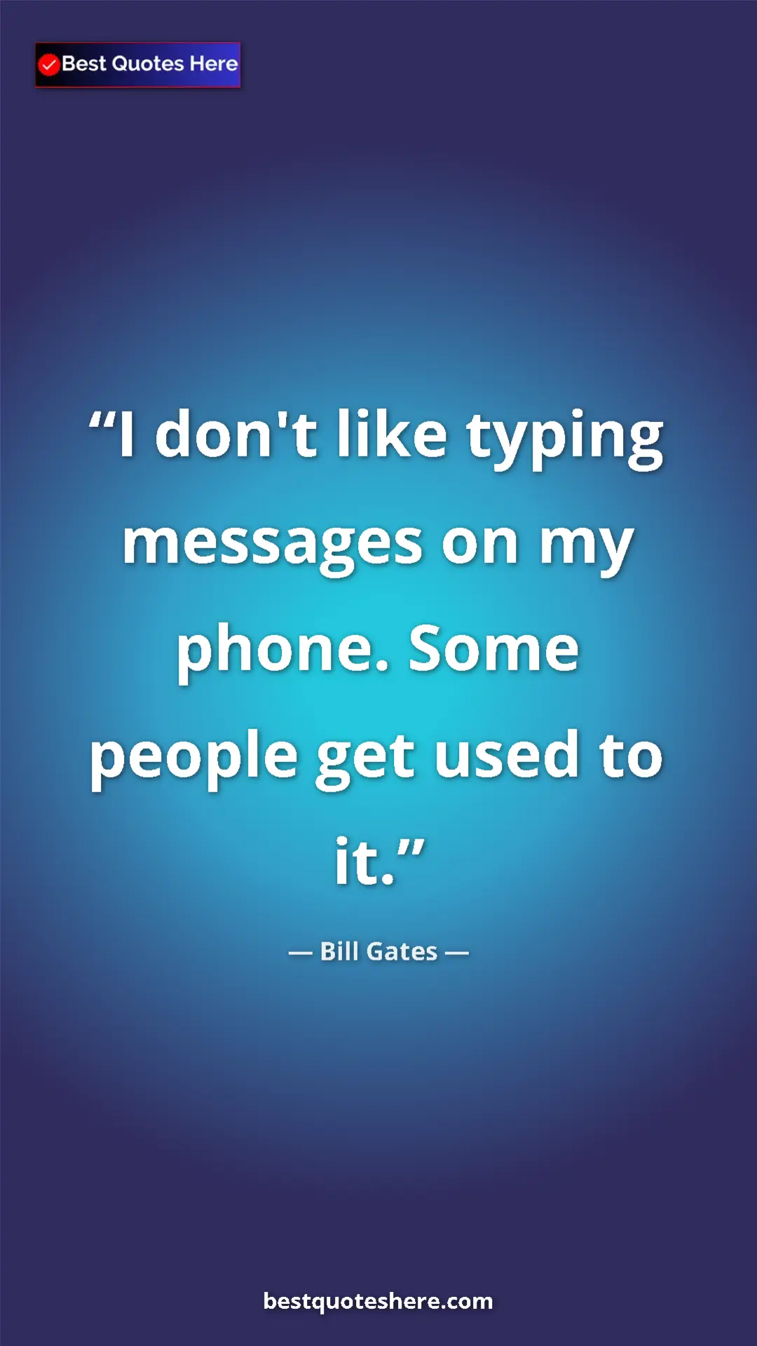 Bill Gates Quote Card: "I don't like typing messages on my phone. Some people get..." Pinterest quote poster by Bill Gates: "I don't like typing messages on my phone. Some people get..."