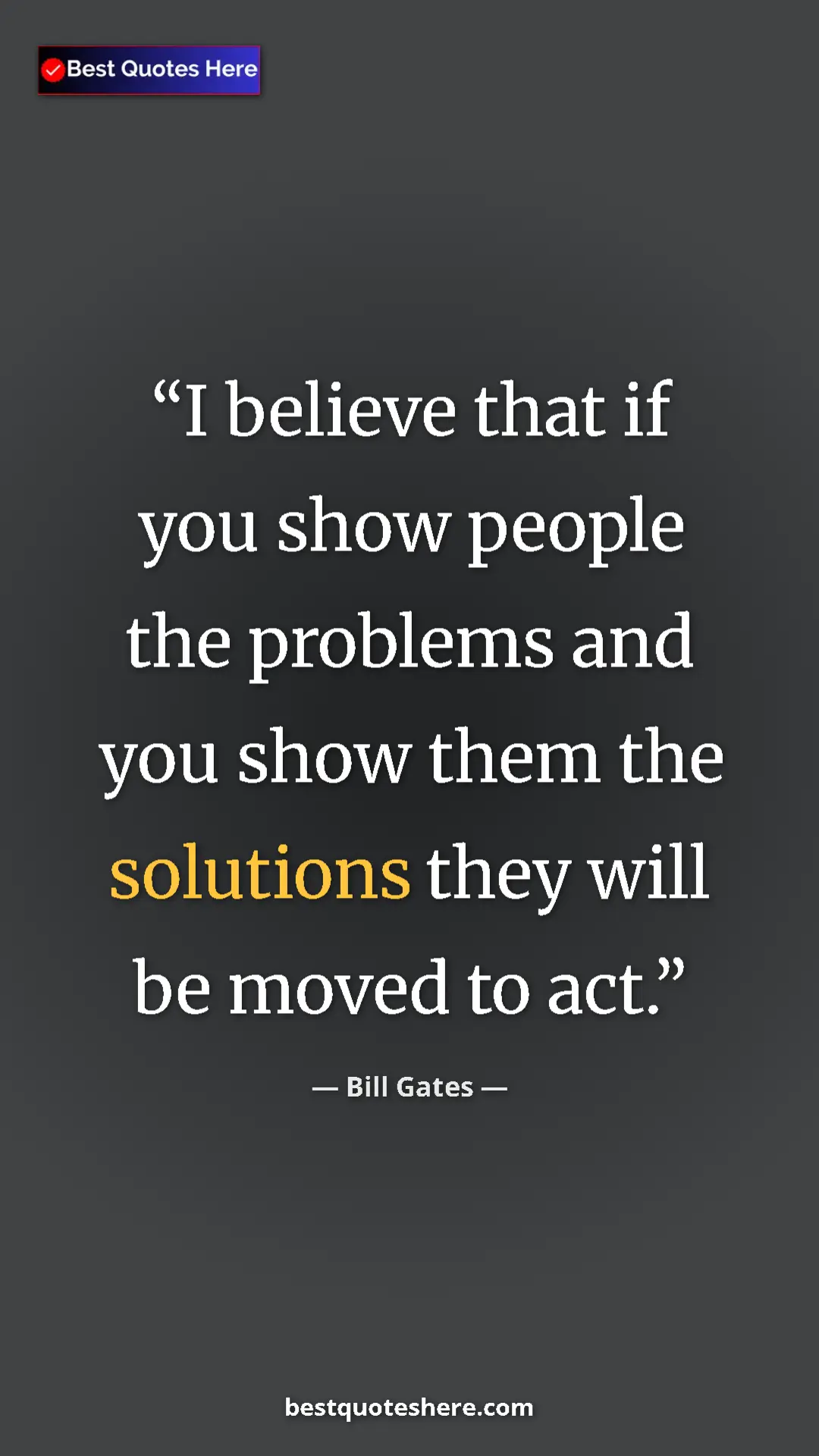 Bill Gates Quote Card: "I believe that if you show people the problems and you show..." Pinterest quote poster by Bill Gates: "I believe that if you show people the problems and you show..."