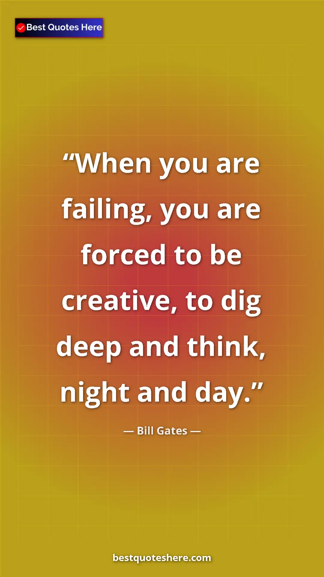 Pinterest quote poster by Bill Gates: "When you are failing, you are forced to be creative, to dig..."