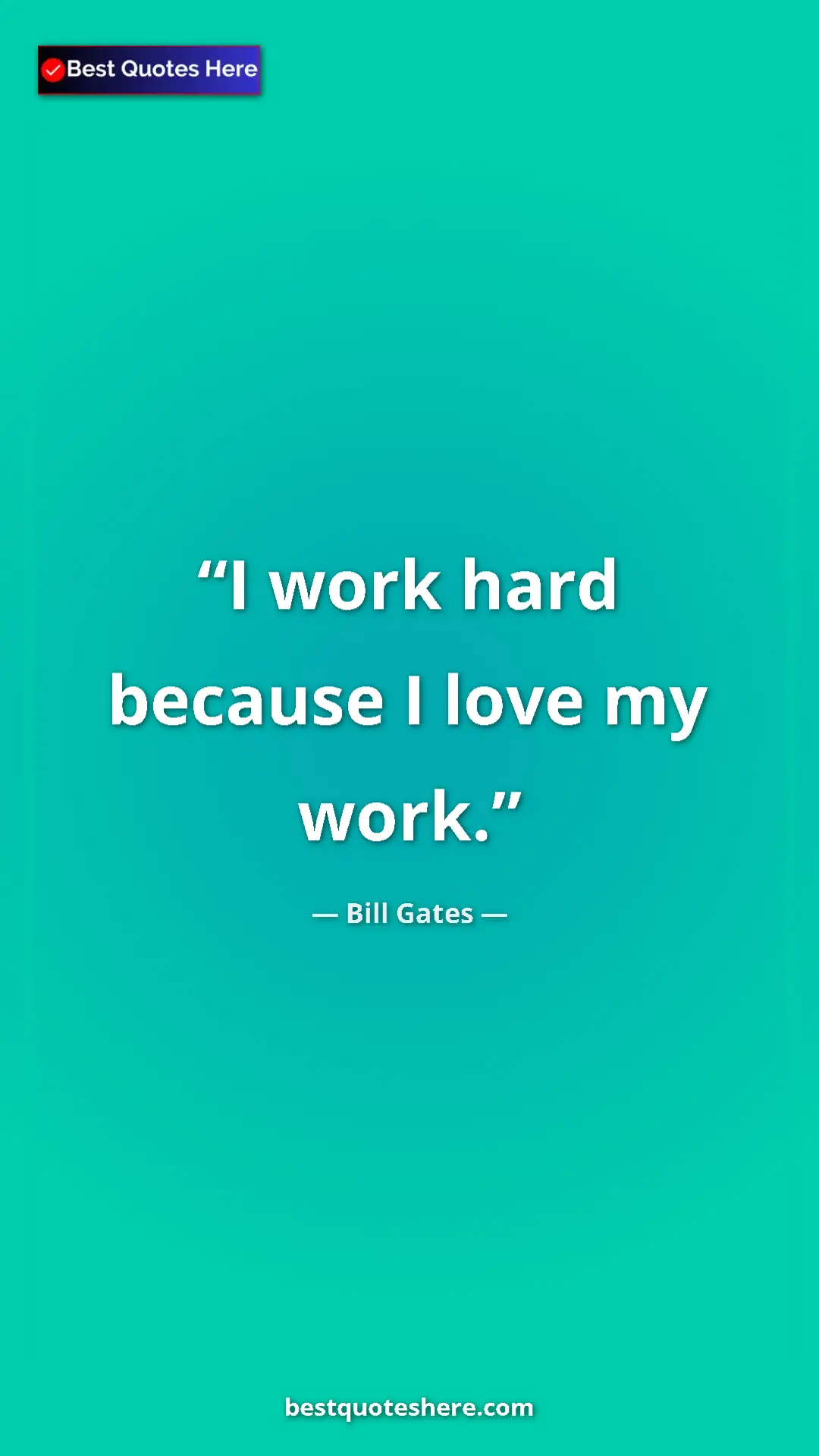 Pinterest quote poster by Bill Gates: "I work hard because I love my work."