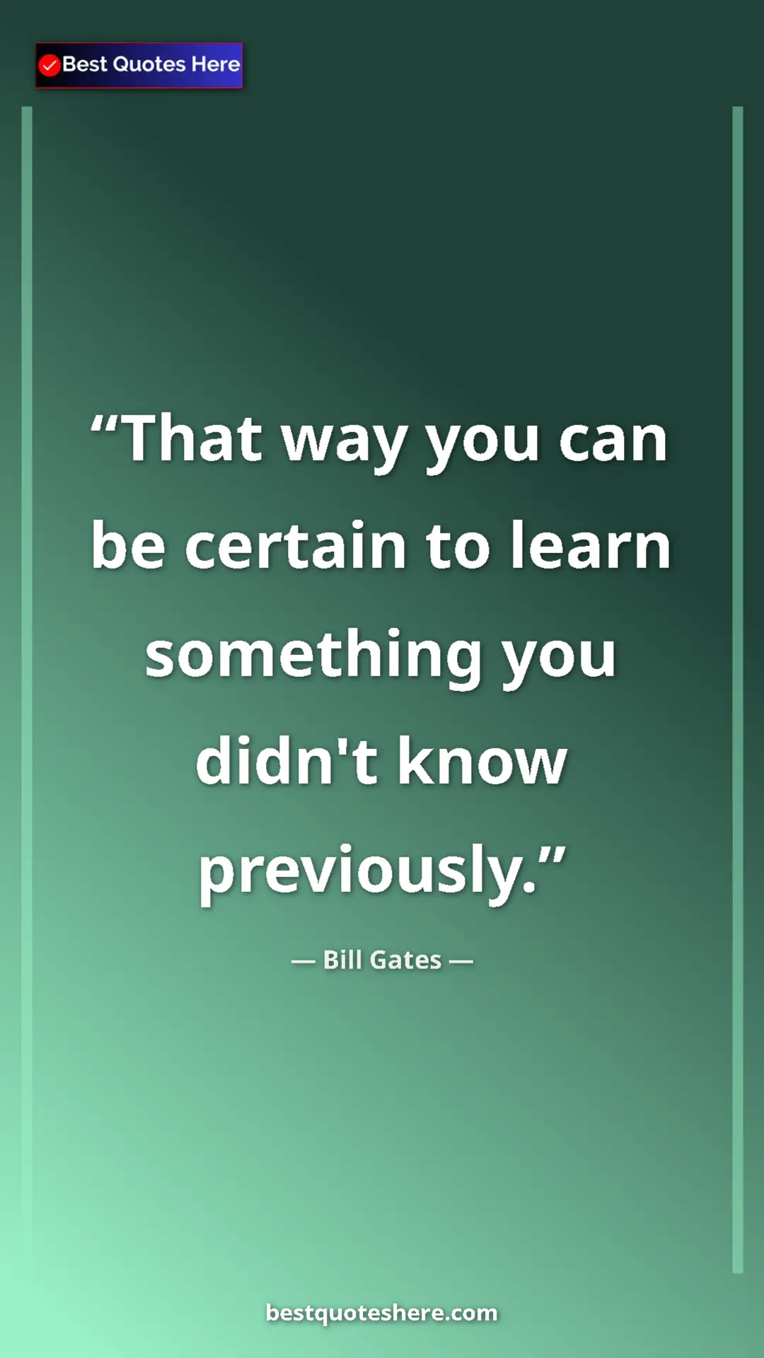 Pinterest quote poster by Bill Gates: "That way you can be certain to learn something you didn't..."