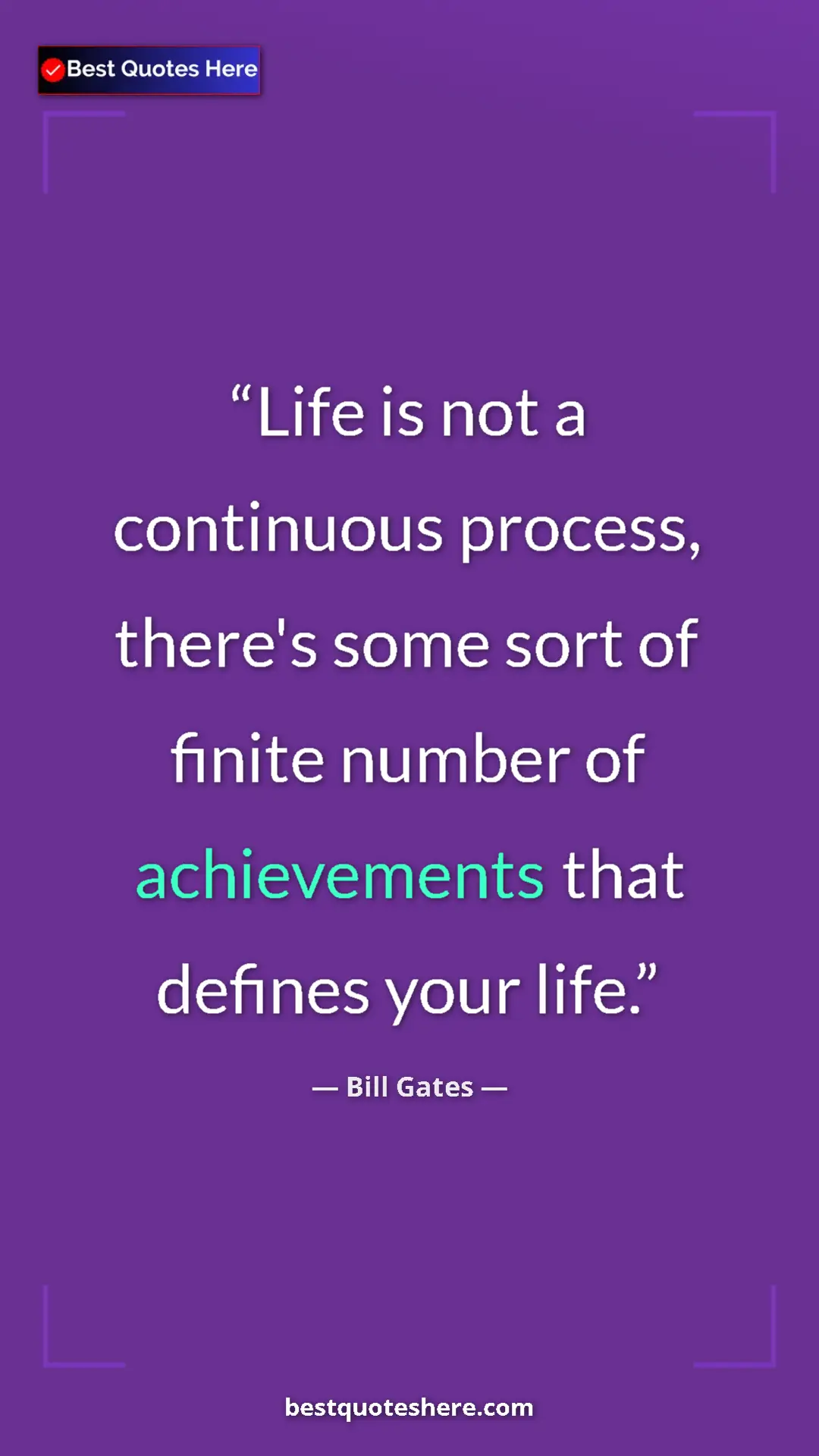 Bill Gates Quote Card: "Life is not a continuous process, there's some sort of finit" Pinterest quote poster by Bill Gates: "Life is not a continuous process, there's some sort of finit"