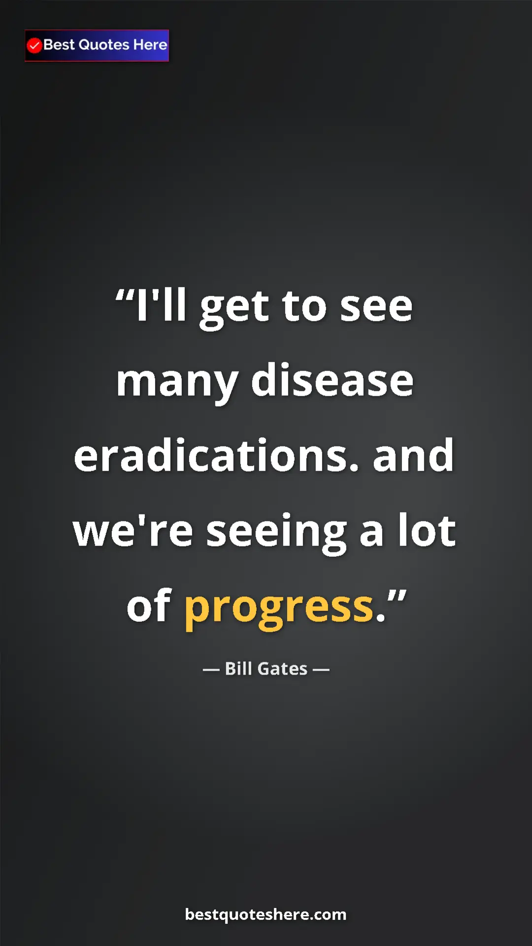 Bill Gates Quote Card: "I'll get to see many disease eradications. and we're seeing..." Pinterest quote poster by Bill Gates: "I'll get to see many disease eradications. and we're seeing..."
