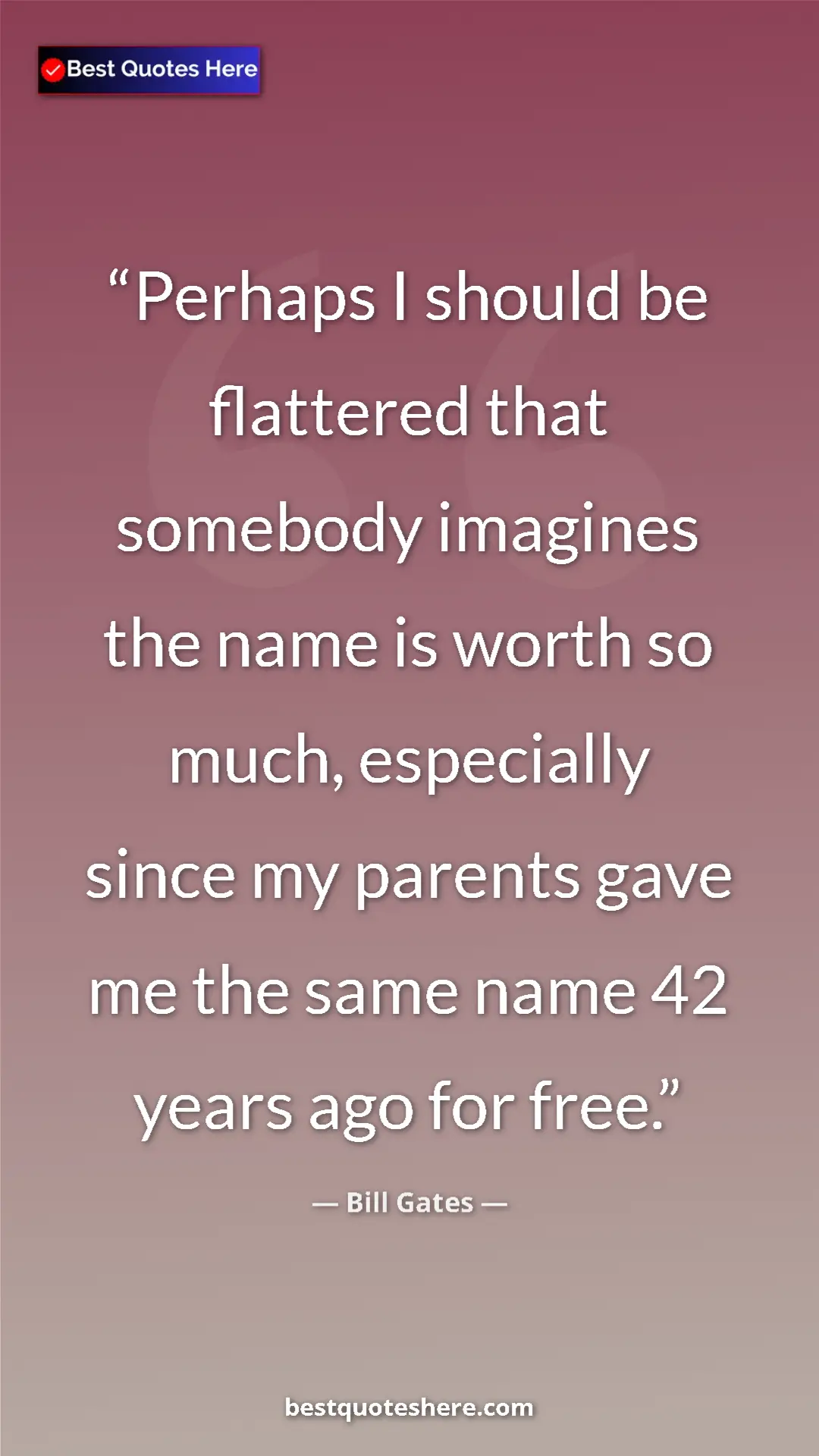 Pinterest quote poster by Bill Gates: "Perhaps I should be flattered that somebody imagines the..."