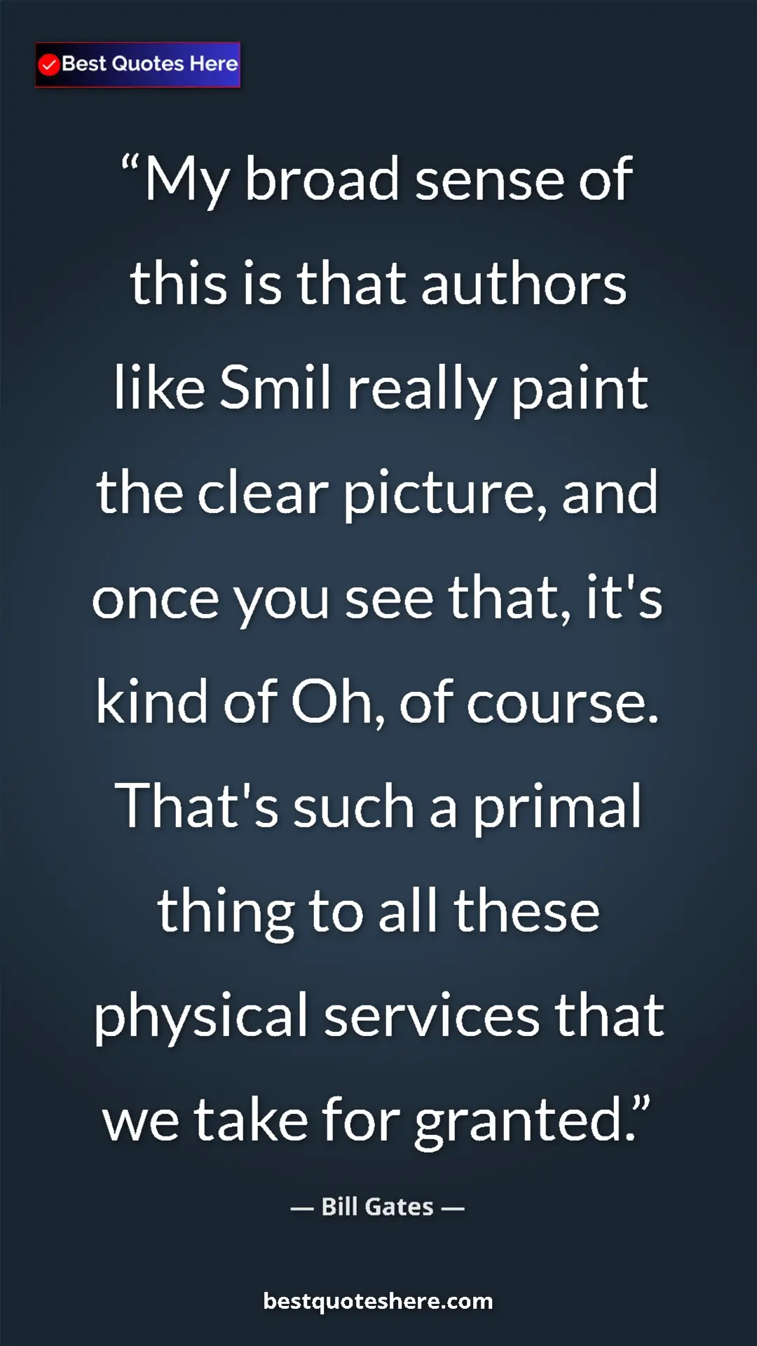 Pinterest quote poster by Bill Gates: "My broad sense of this is that authors like Smil really..."