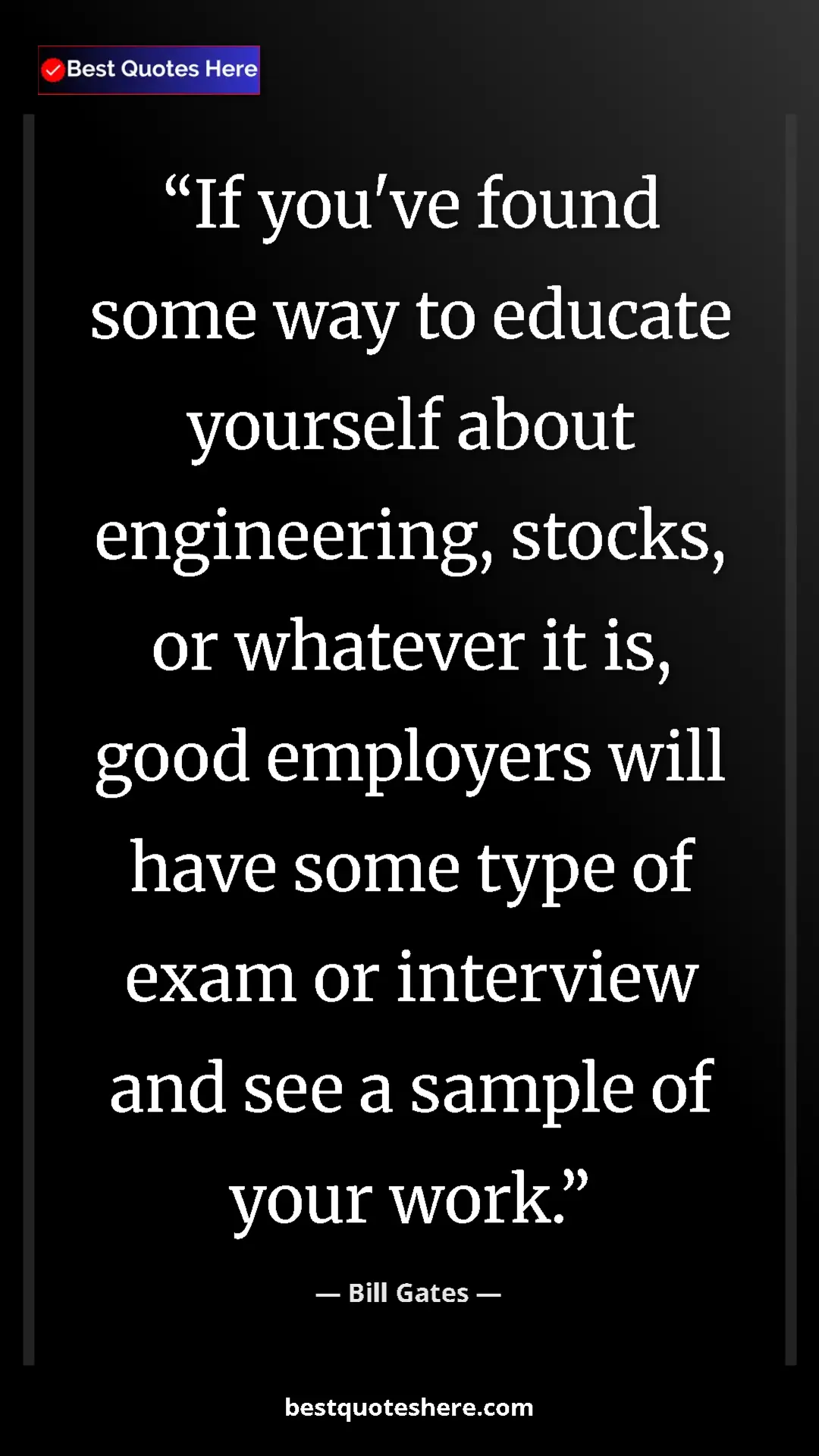 Bill Gates Quote Card: "If you've found some way to educate yourself about..." Pinterest quote poster by Bill Gates: "If you've found some way to educate yourself about..."