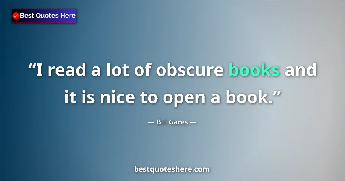 Quote by Bill Gates: I read a lot of obscure books and it is nice to op