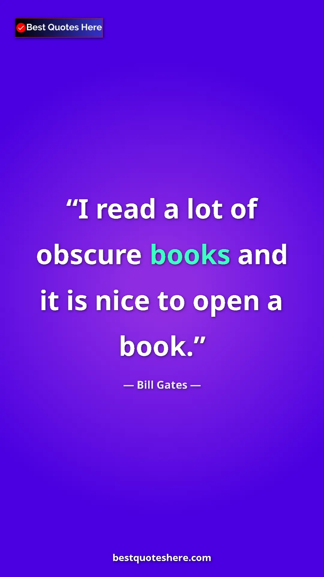 Bill Gates Quote Card: "I read a lot of obscure books and it is nice to open a book." Pinterest quote poster by Bill Gates: "I read a lot of obscure books and it is nice to open a book."