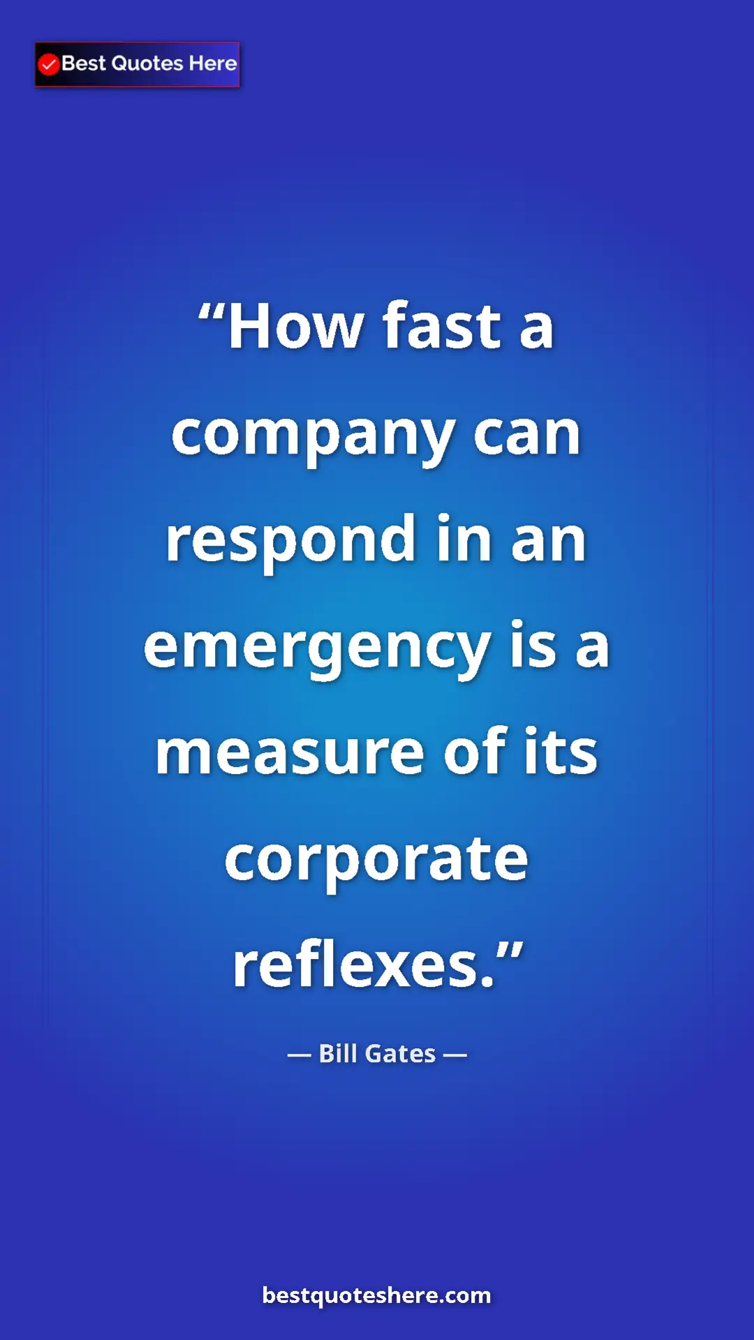 Bill Gates Quote Card: "How fast a company can respond in an emergency is a measure..." Pinterest quote poster by Bill Gates: "How fast a company can respond in an emergency is a measure..."