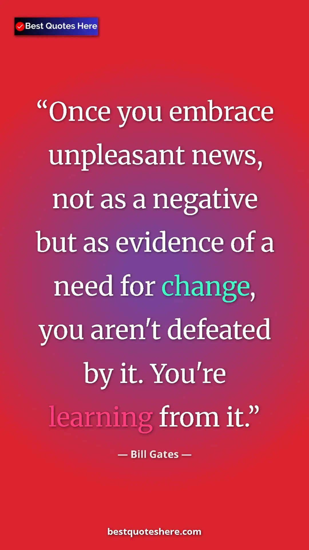 Pinterest quote poster by Bill Gates: "Once you embrace unpleasant news, not as a negative but as..."