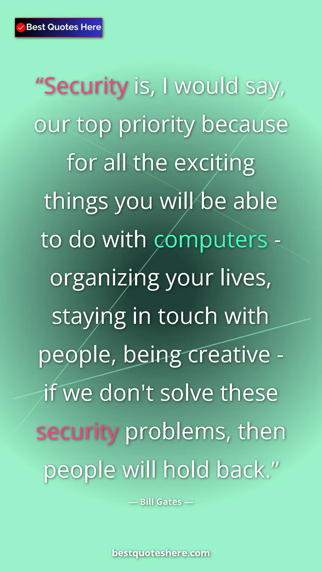Bill Gates Quote Card: "Security is, I would say, our top priority because for all..." Pinterest quote poster by Bill Gates: "Security is, I would say, our top priority because for all..."