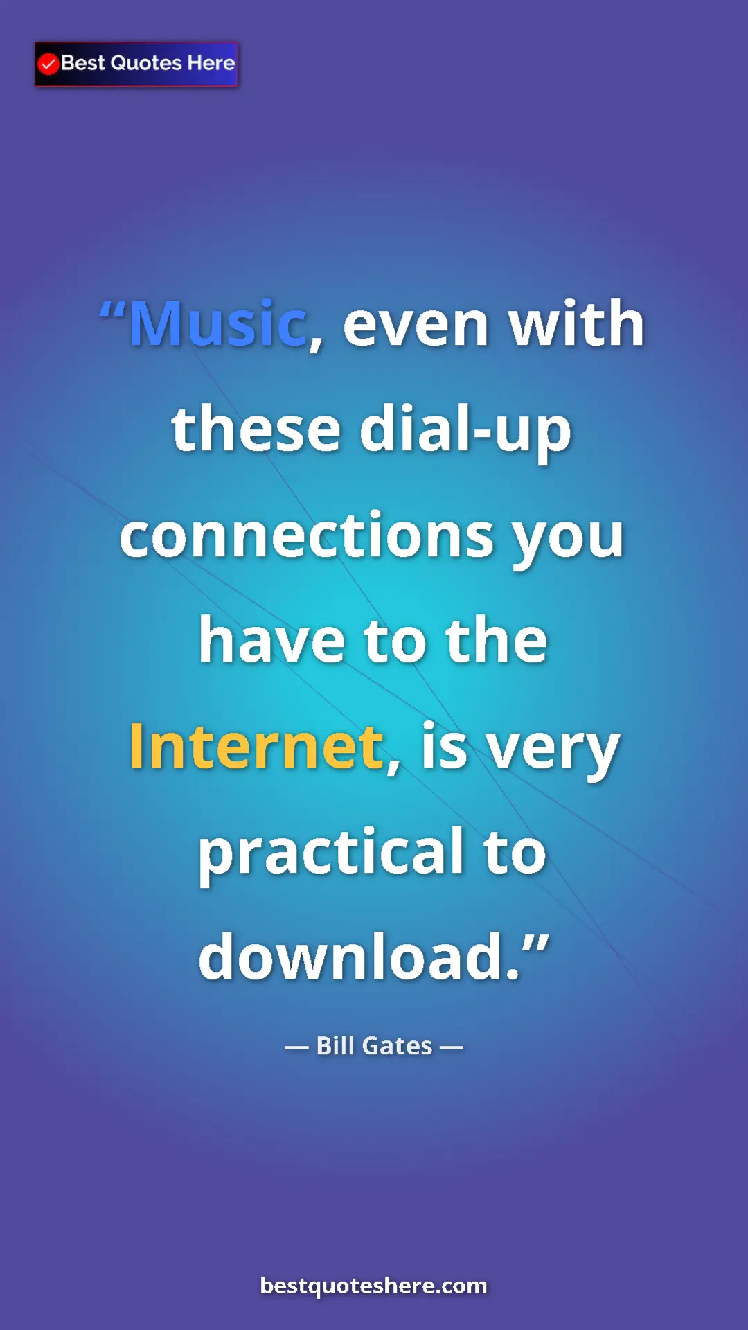 Bill Gates Quote Card: "Music, even with these dial-up connections you have to the..." Pinterest quote poster by Bill Gates: "Music, even with these dial-up connections you have to the..."