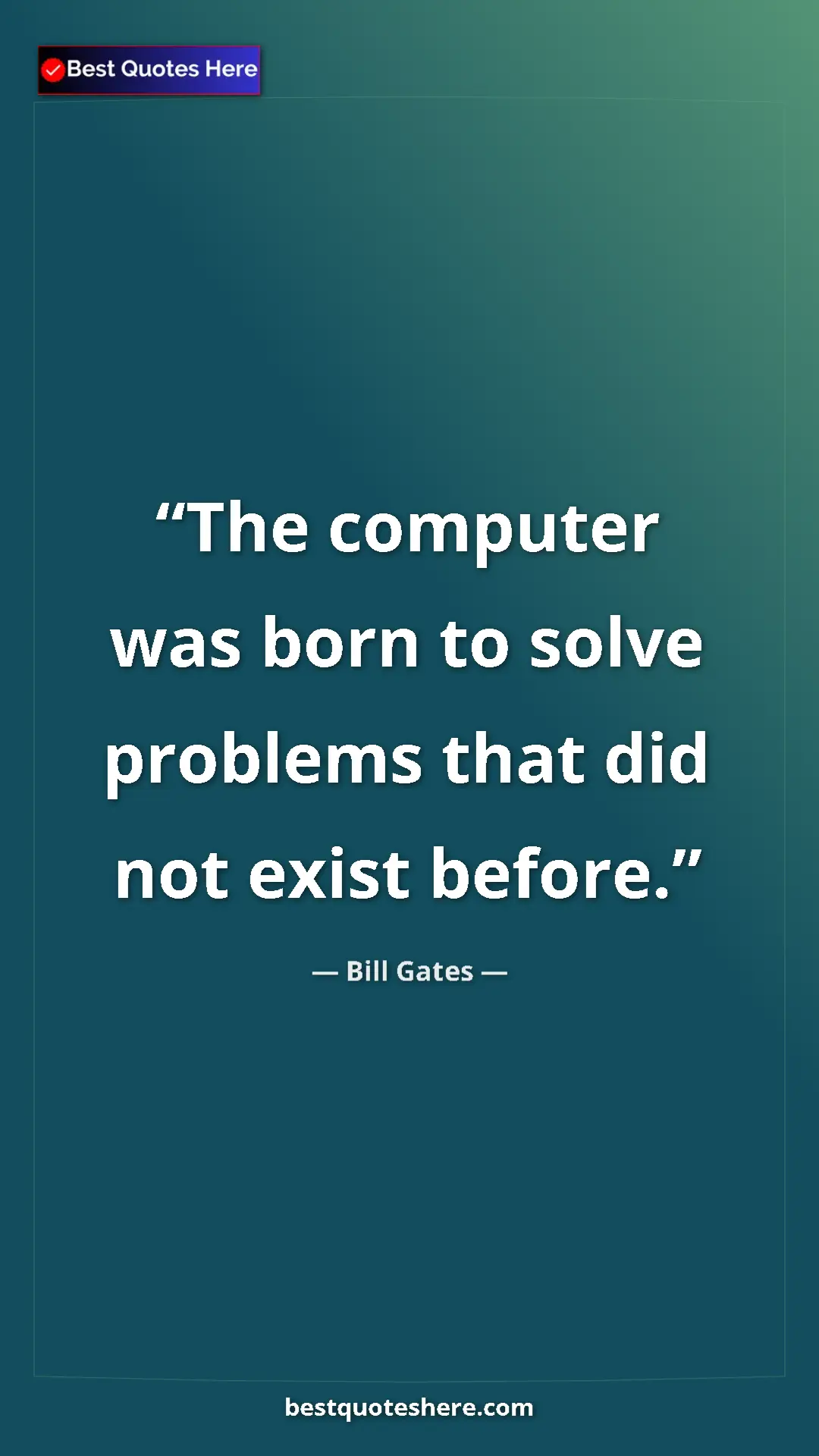 Pinterest quote poster by Bill Gates: "The computer was born to solve problems that did not exist..."
