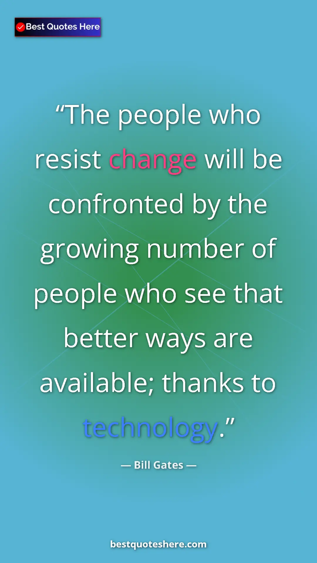 Bill Gates Quote Card: "The people who resist change will be confronted by the..." Pinterest quote poster by Bill Gates: "The people who resist change will be confronted by the..."