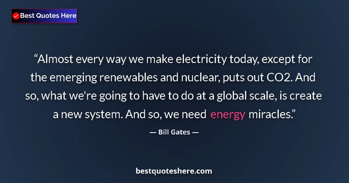 Bill Gates Quote: "Almost every way we make electricity today, except for the..." Bill Gates quote: "Almost every way we make electricity today, except for the..."