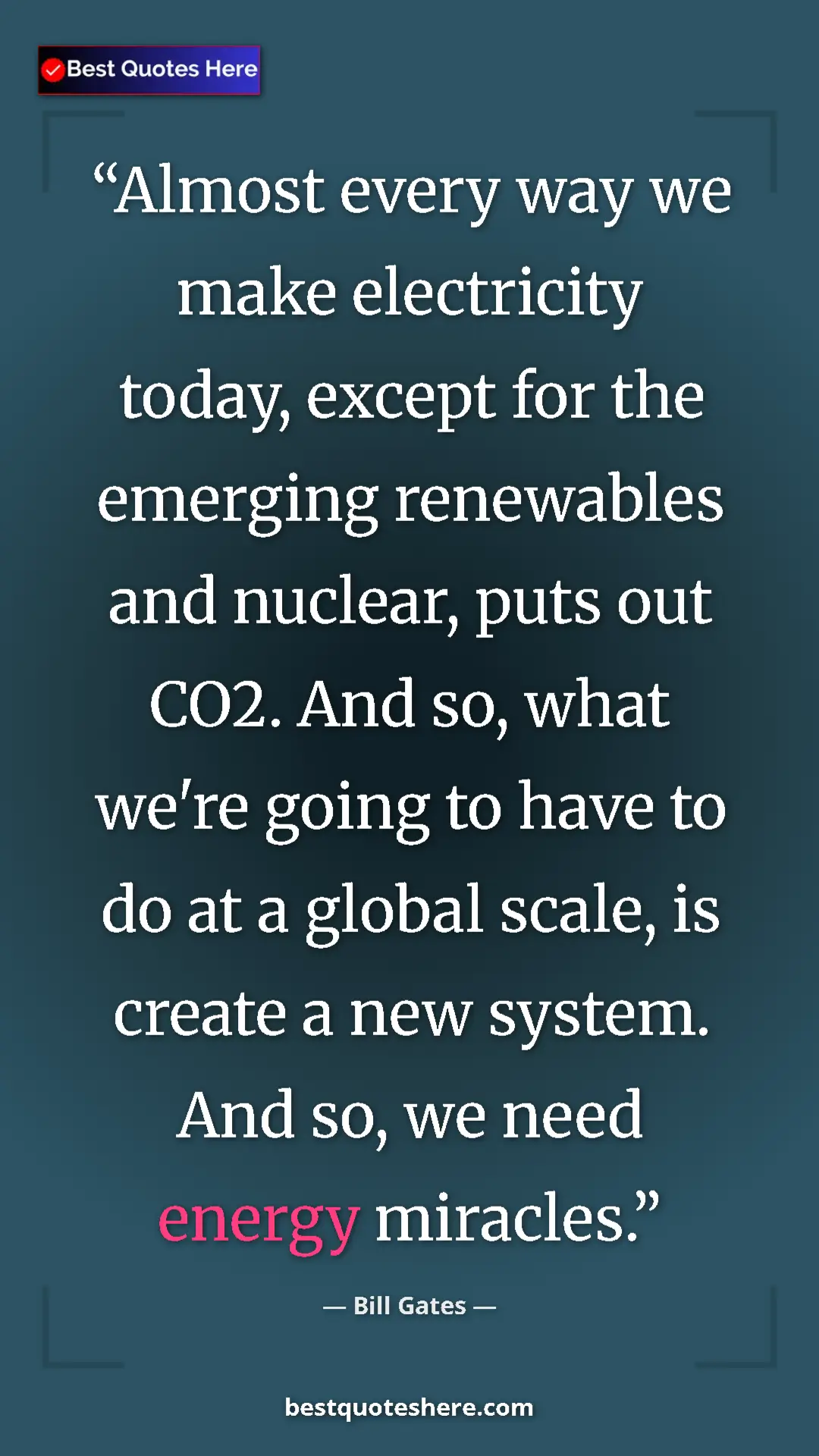 Bill Gates Quote Card: "Almost every way we make electricity today, except for the..." Pinterest quote poster by Bill Gates: "Almost every way we make electricity today, except for the..."