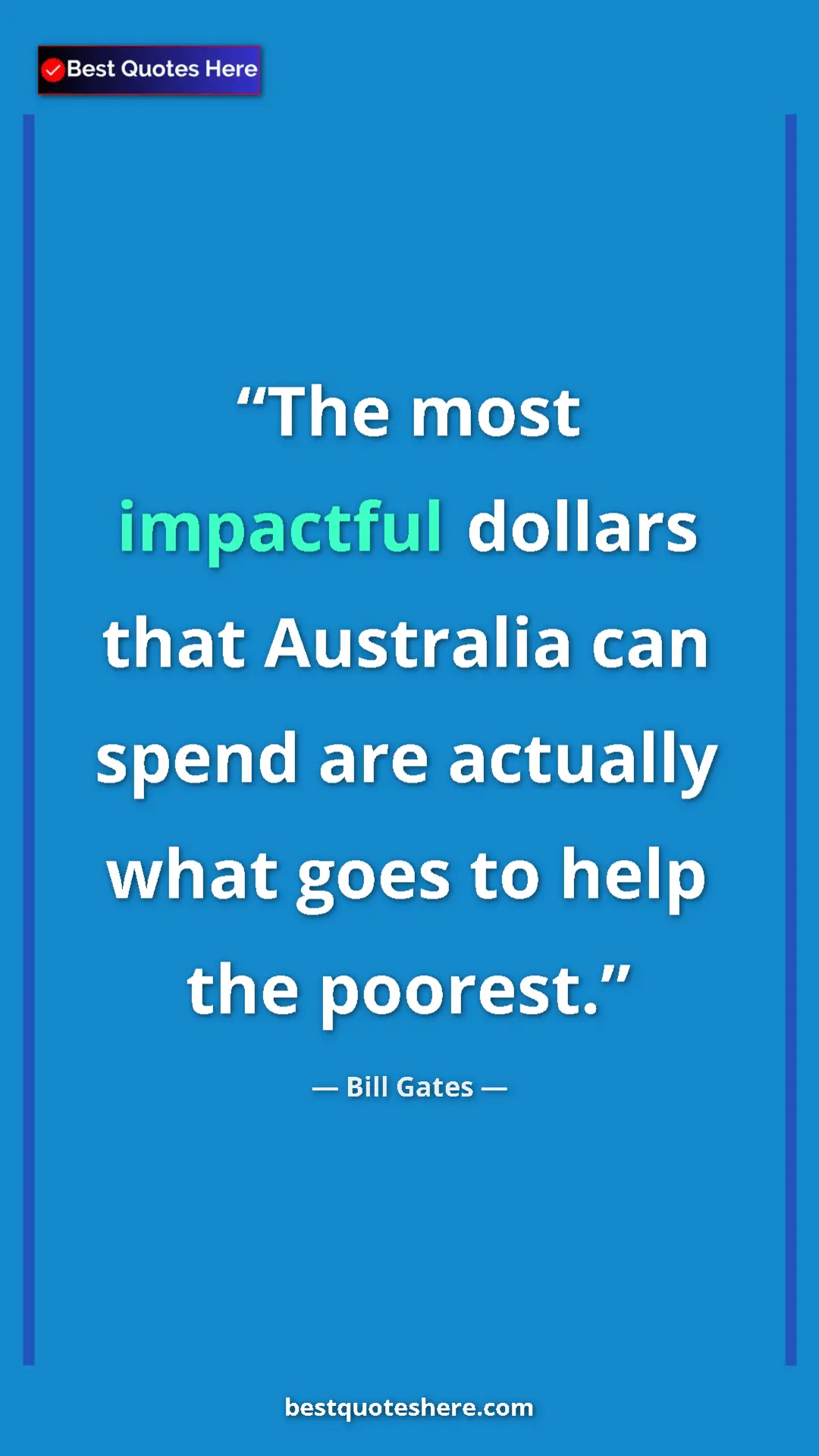 Bill Gates Quote Card: "The most impactful dollars that Australia can spend are..." Pinterest quote poster by Bill Gates: "The most impactful dollars that Australia can spend are..."