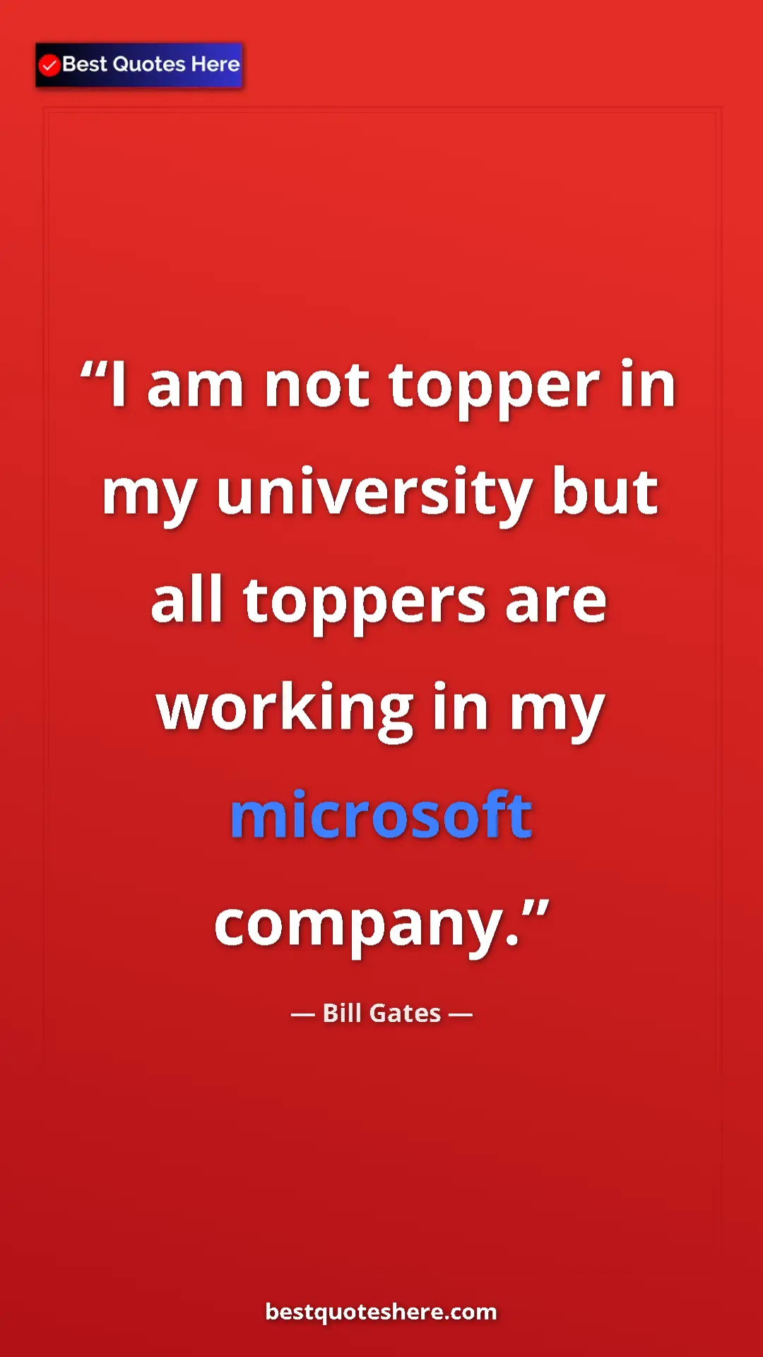 Pinterest quote poster by Bill Gates: "I am not topper in my university but all toppers are..."