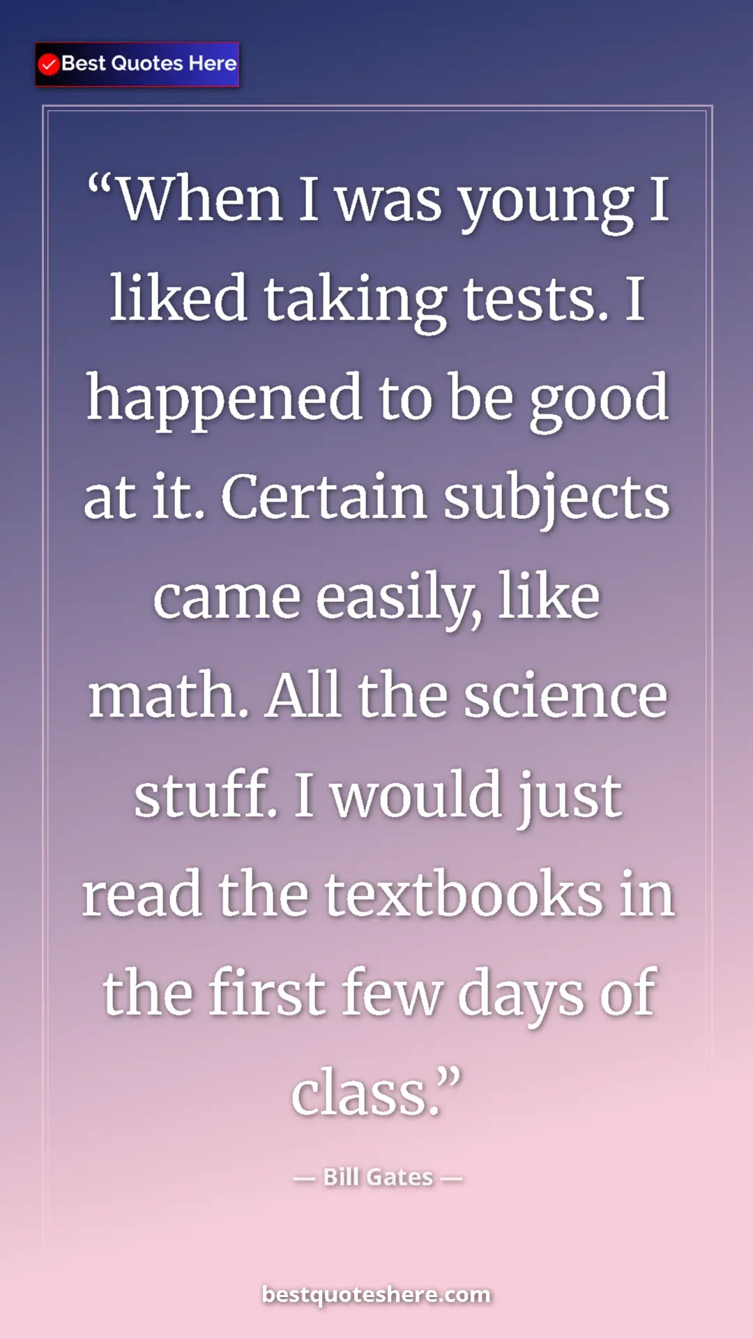 Bill Gates Quote Card: "When I was young I liked taking tests. I happened to be..." Pinterest quote poster by Bill Gates: "When I was young I liked taking tests. I happened to be..."