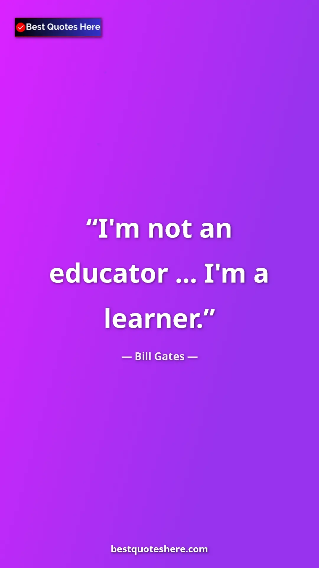 Pinterest quote poster by Bill Gates: "I'm not an educator ... I'm a learner."