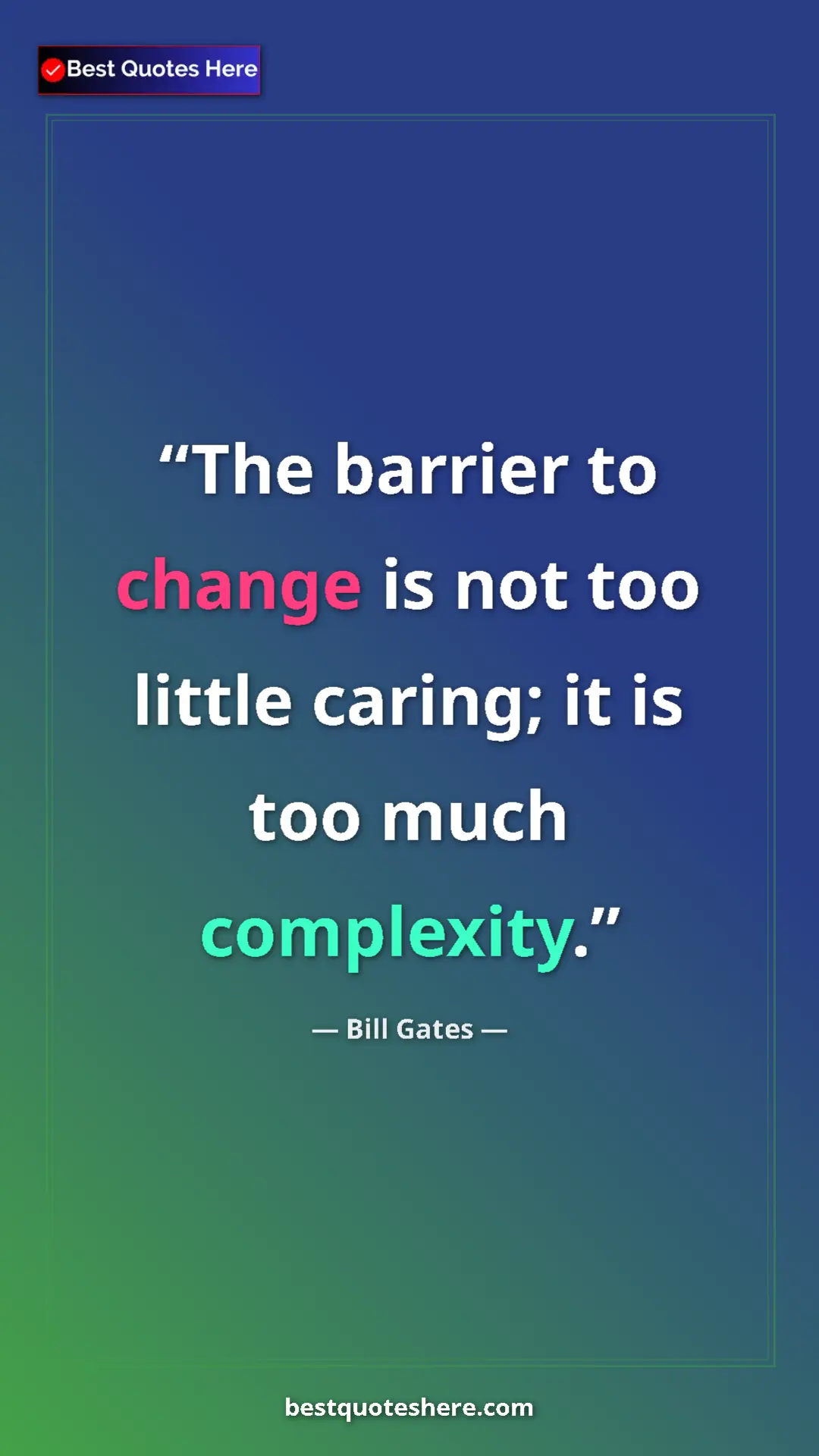 Bill Gates Quote Card: "The barrier to change is not too little caring; it is too..." Pinterest quote poster by Bill Gates: "The barrier to change is not too little caring; it is too..."