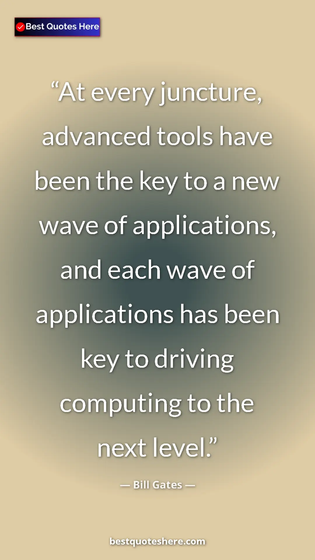 Bill Gates Quote Card: "At every juncture, advanced tools have been the key to a..." Pinterest quote poster by Bill Gates: "At every juncture, advanced tools have been the key to a..."