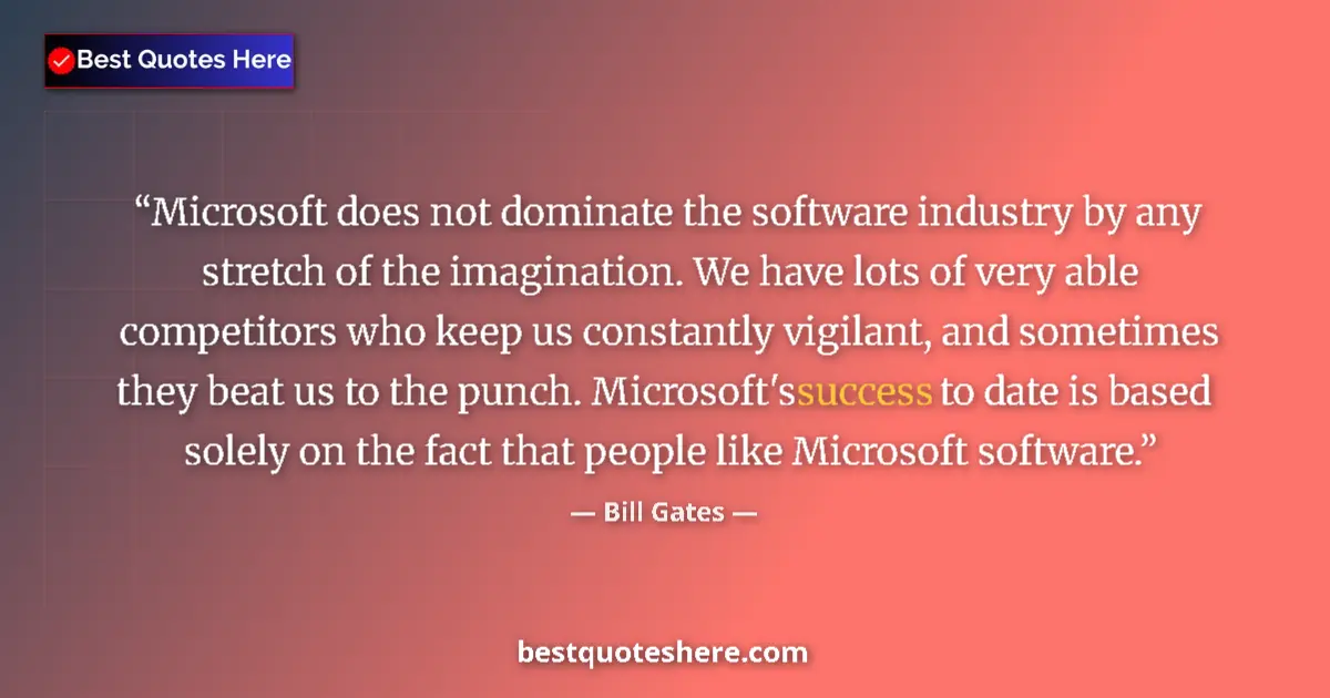 Bill Gates Quote: "Microsoft does not dominate the software industry by any..." Bill Gates quote: "Microsoft does not dominate the software industry by any..."