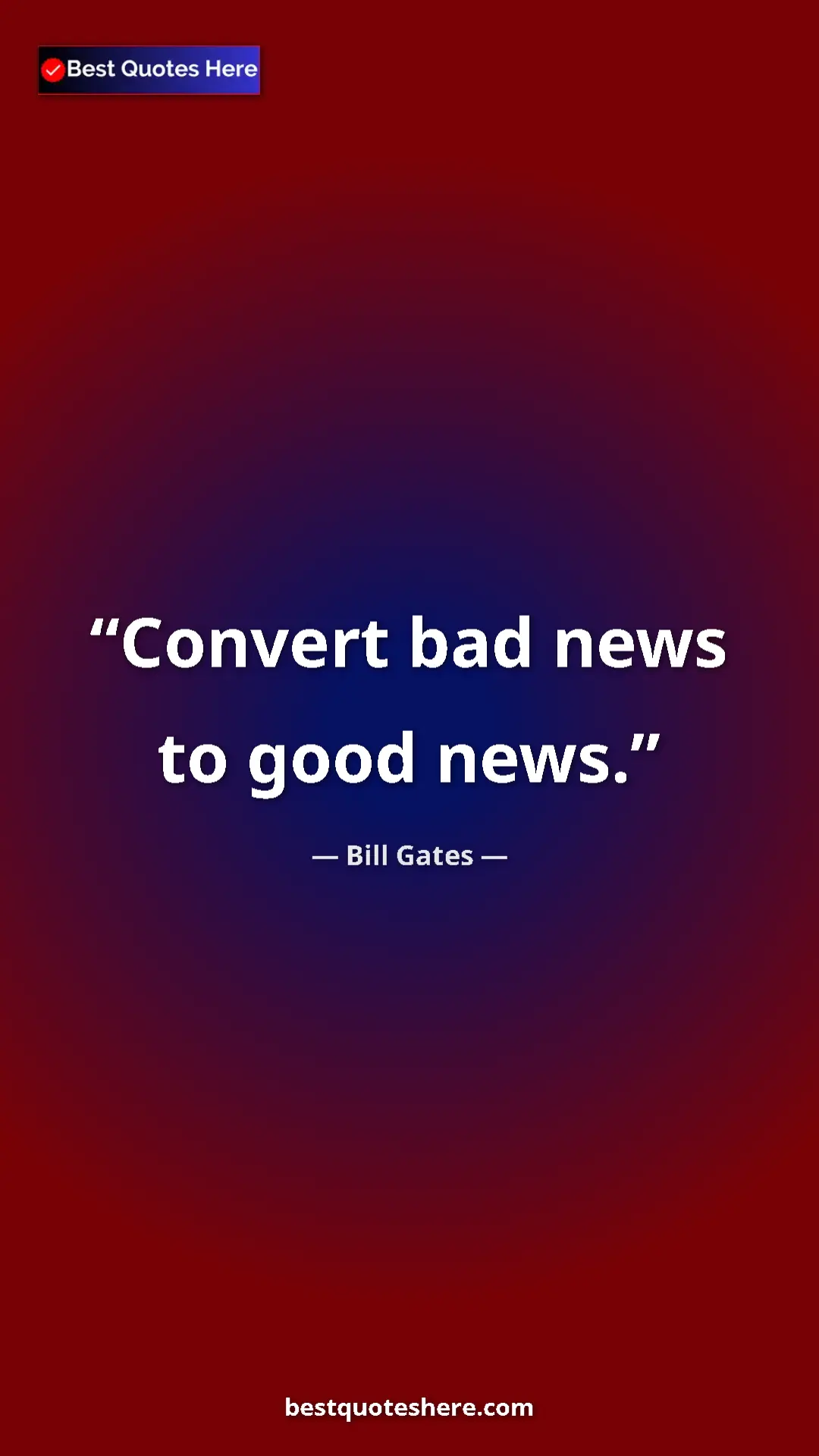 Bill Gates Quote Card: "Convert bad news to good news." Pinterest quote poster by Bill Gates: "Convert bad news to good news."
