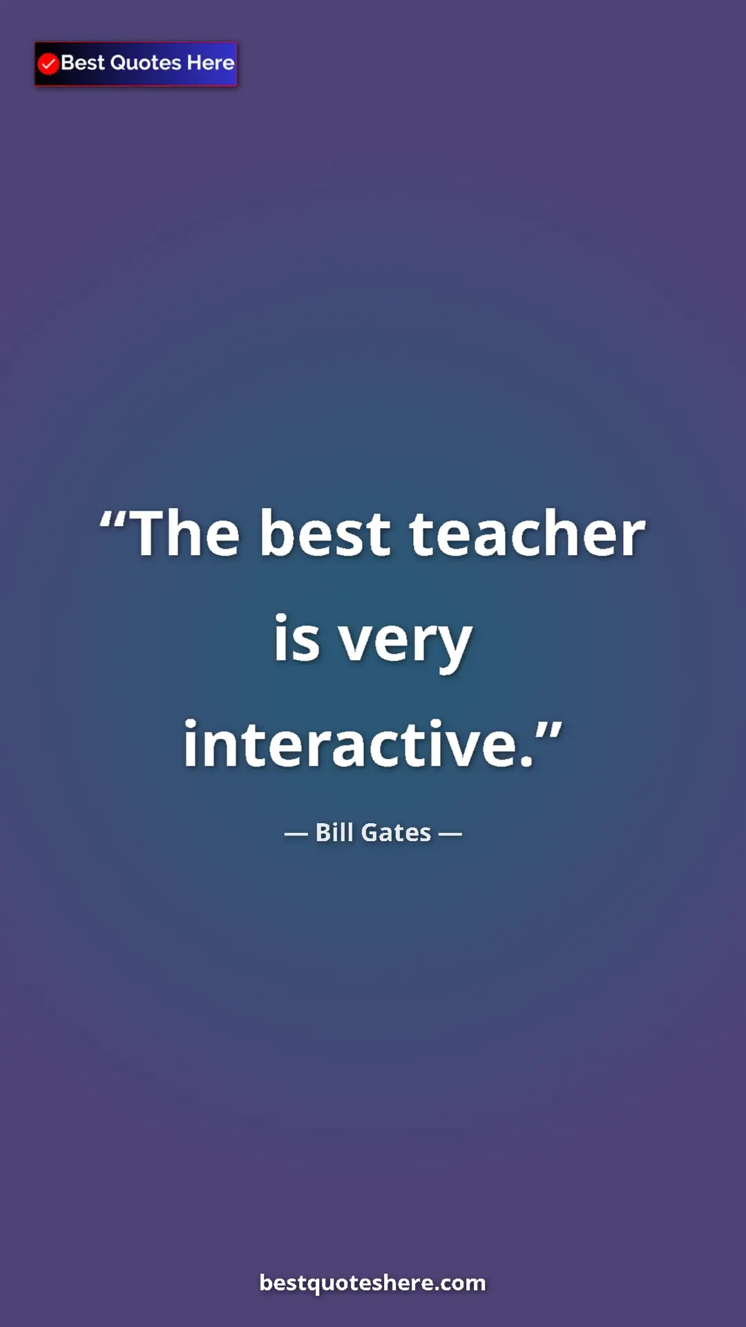 Bill Gates Quote Card: "The best teacher is very interactive." Pinterest quote poster by Bill Gates: "The best teacher is very interactive."