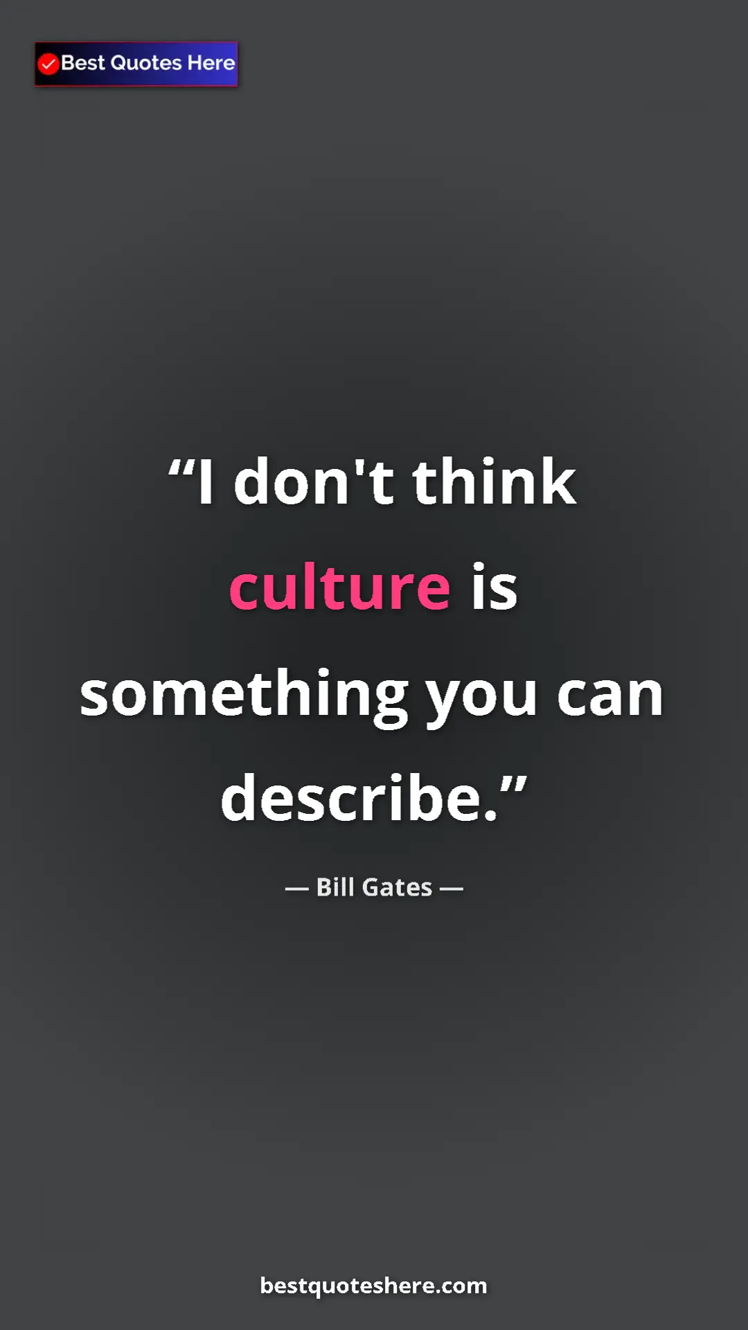 Bill Gates Quote Card: "I don't think culture is something you can describe." Pinterest quote poster by Bill Gates: "I don't think culture is something you can describe."