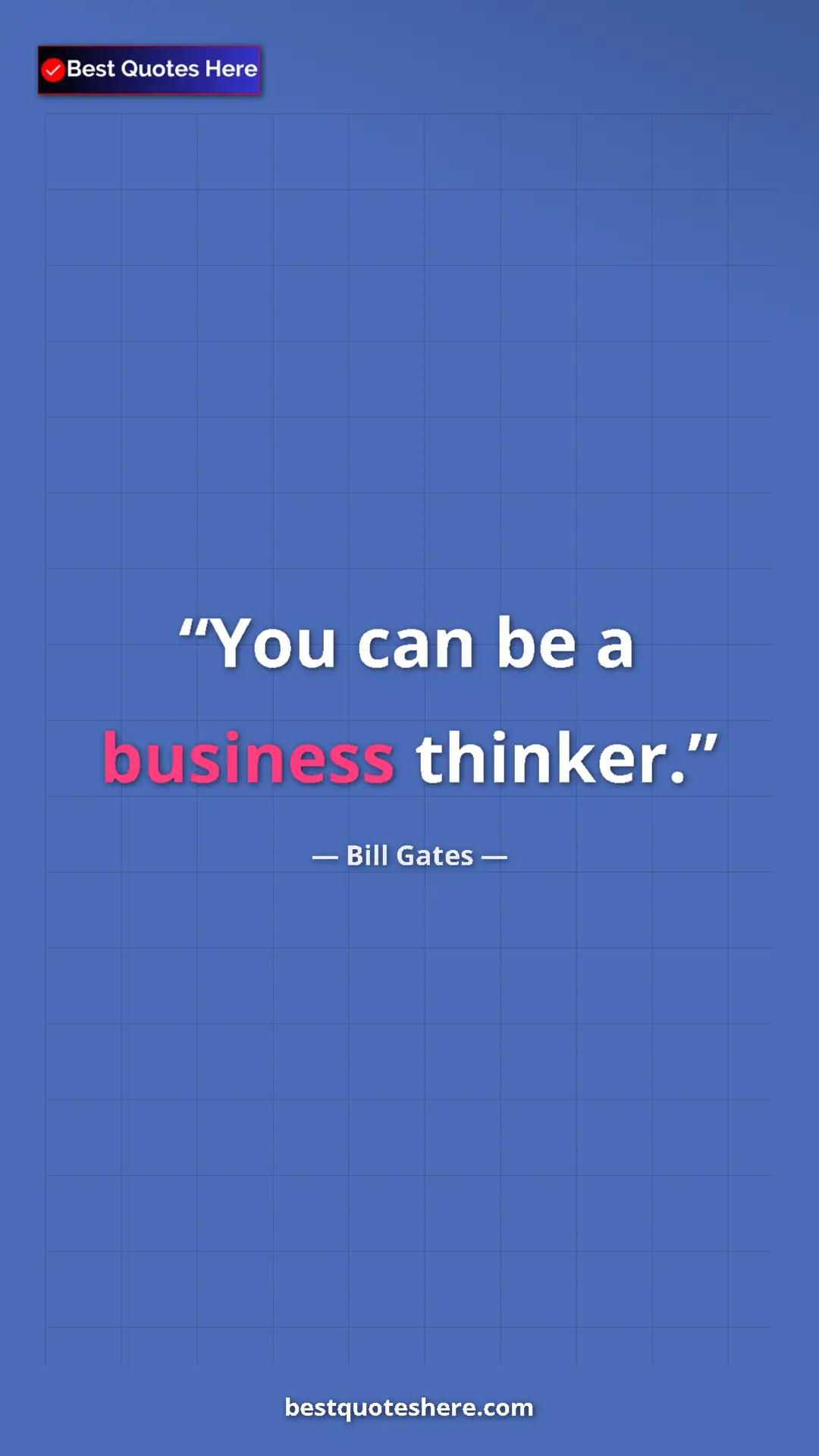 Bill Gates Quote Card: "You can be a business thinker." Pinterest quote poster by Bill Gates: "You can be a business thinker."