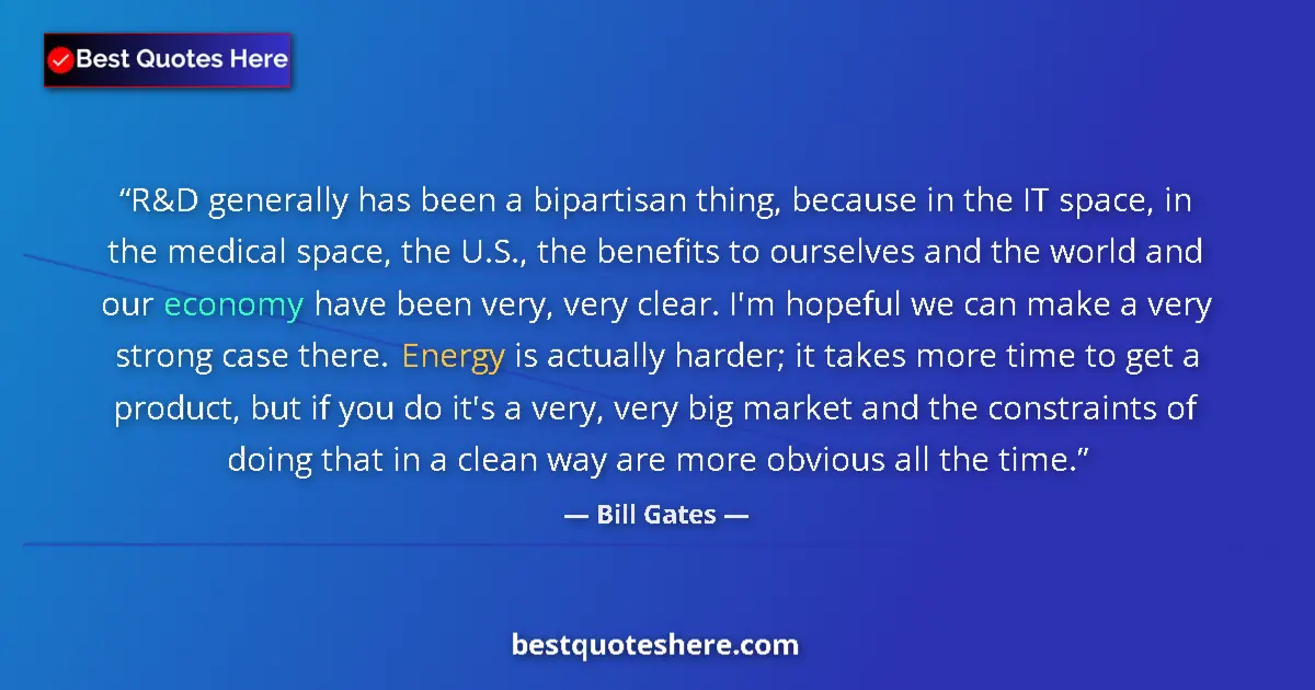 Bill Gates quote: "R&D generally has been a bipartisan thing, because in the..."