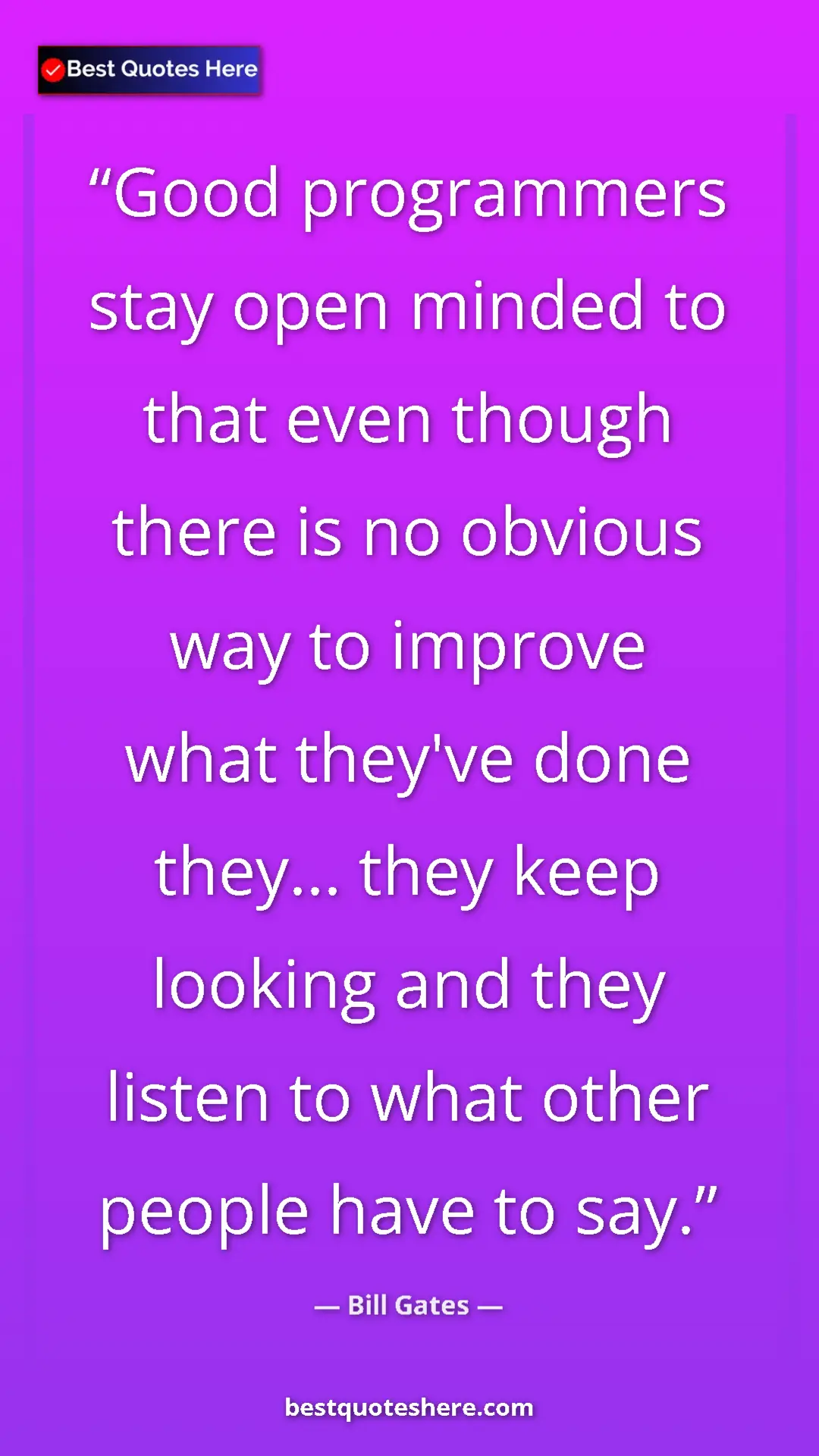 Bill Gates Quote Card: "Good programmers stay open minded to that even though there..." Pinterest quote poster by Bill Gates: "Good programmers stay open minded to that even though there..."