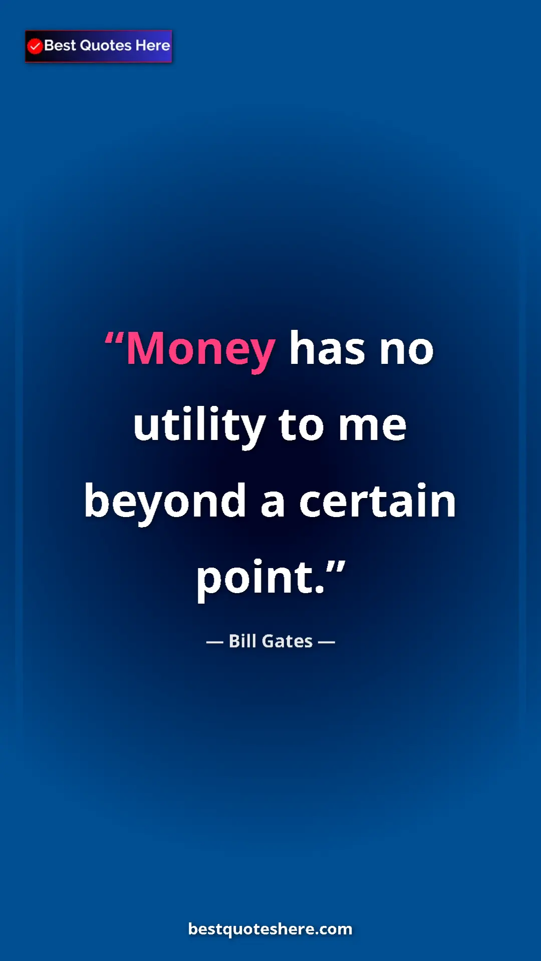 Bill Gates Quote Card: "Money has no utility to me beyond a certain point." Pinterest quote poster by Bill Gates: "Money has no utility to me beyond a certain point."