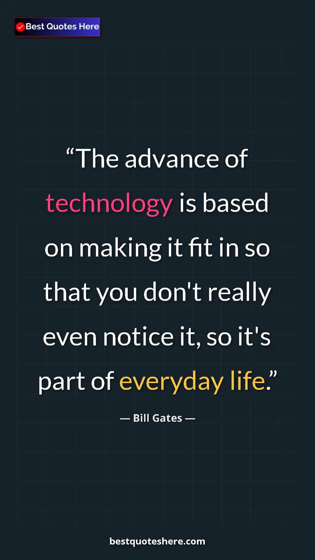Pinterest quote poster by Bill Gates: "The advance of technology is based on making it fit in so..."