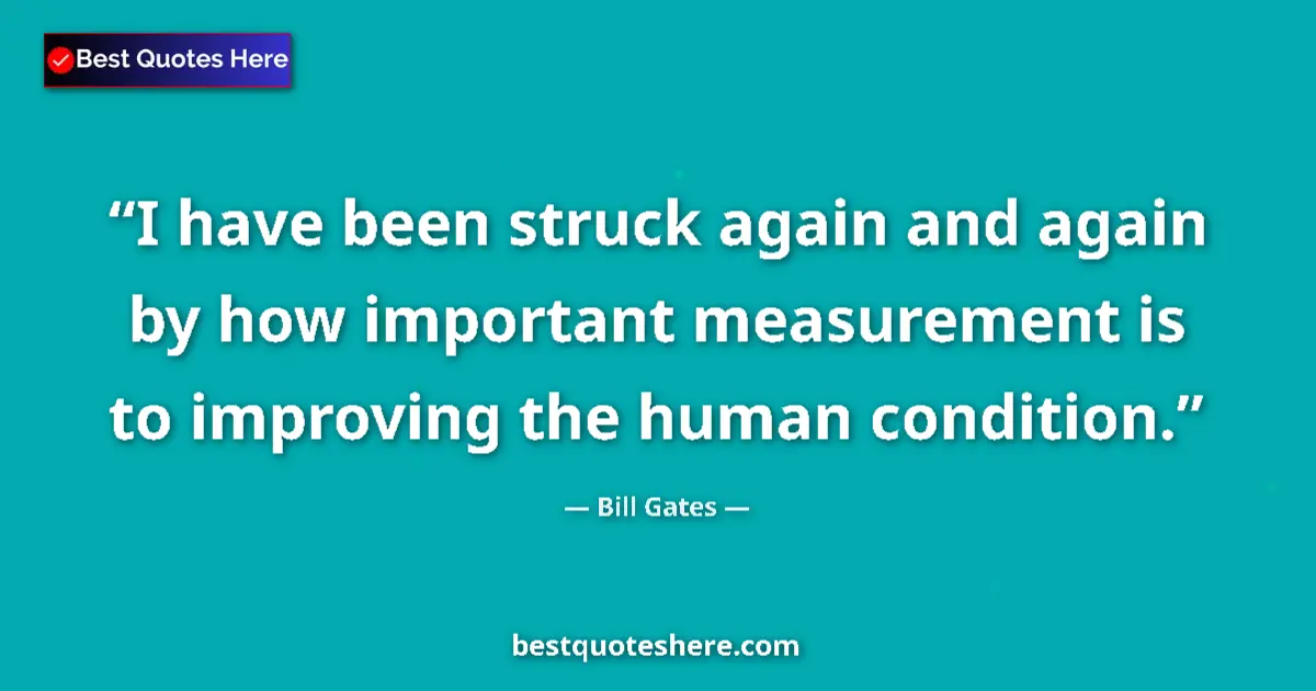 Quote by Bill Gates: I have been struck again and again by how importan