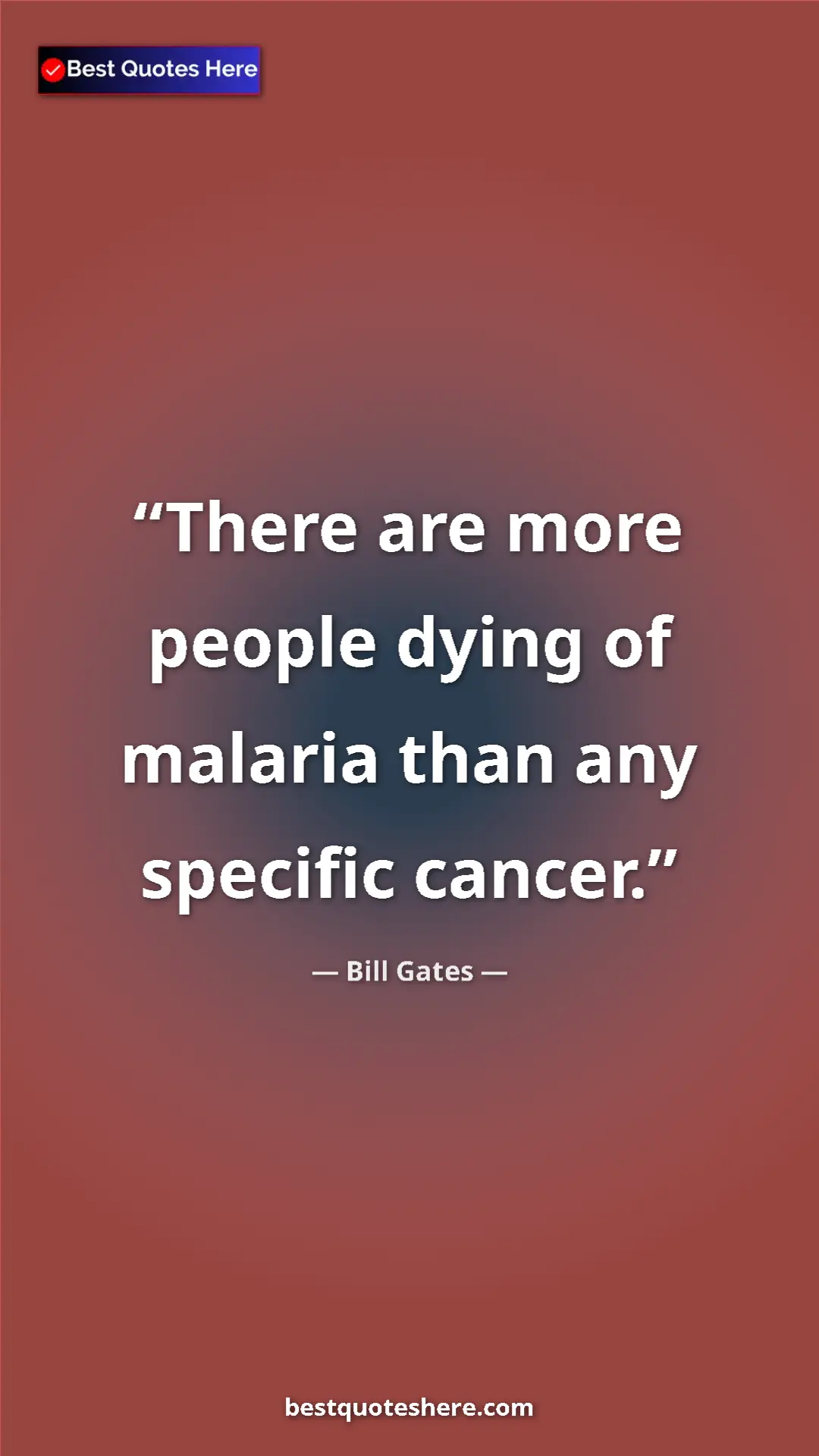 Bill Gates Quote Card: "There are more people dying of malaria than any specific..." Pinterest quote poster by Bill Gates: "There are more people dying of malaria than any specific..."