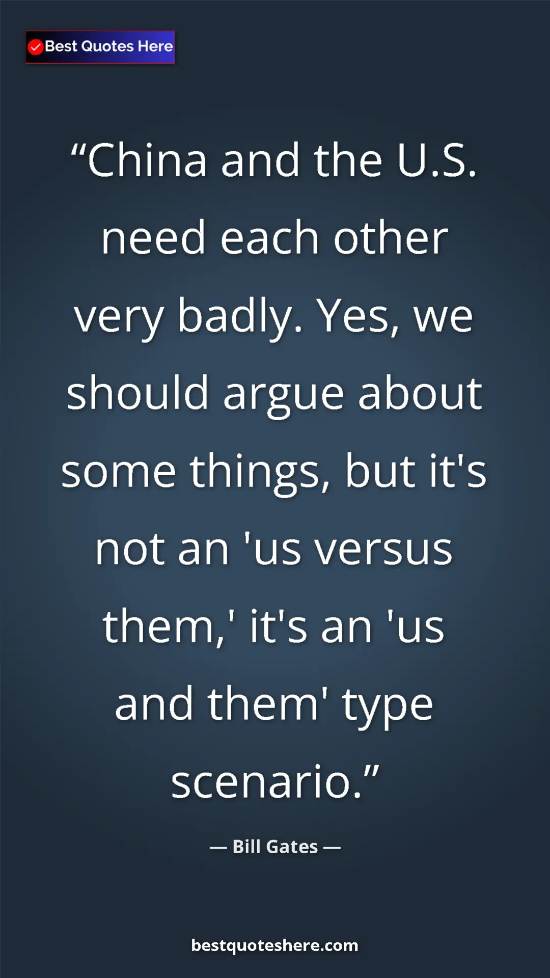 Pinterest quote poster by Bill Gates: "China and the U.S. need each other very badly. Yes, we..."