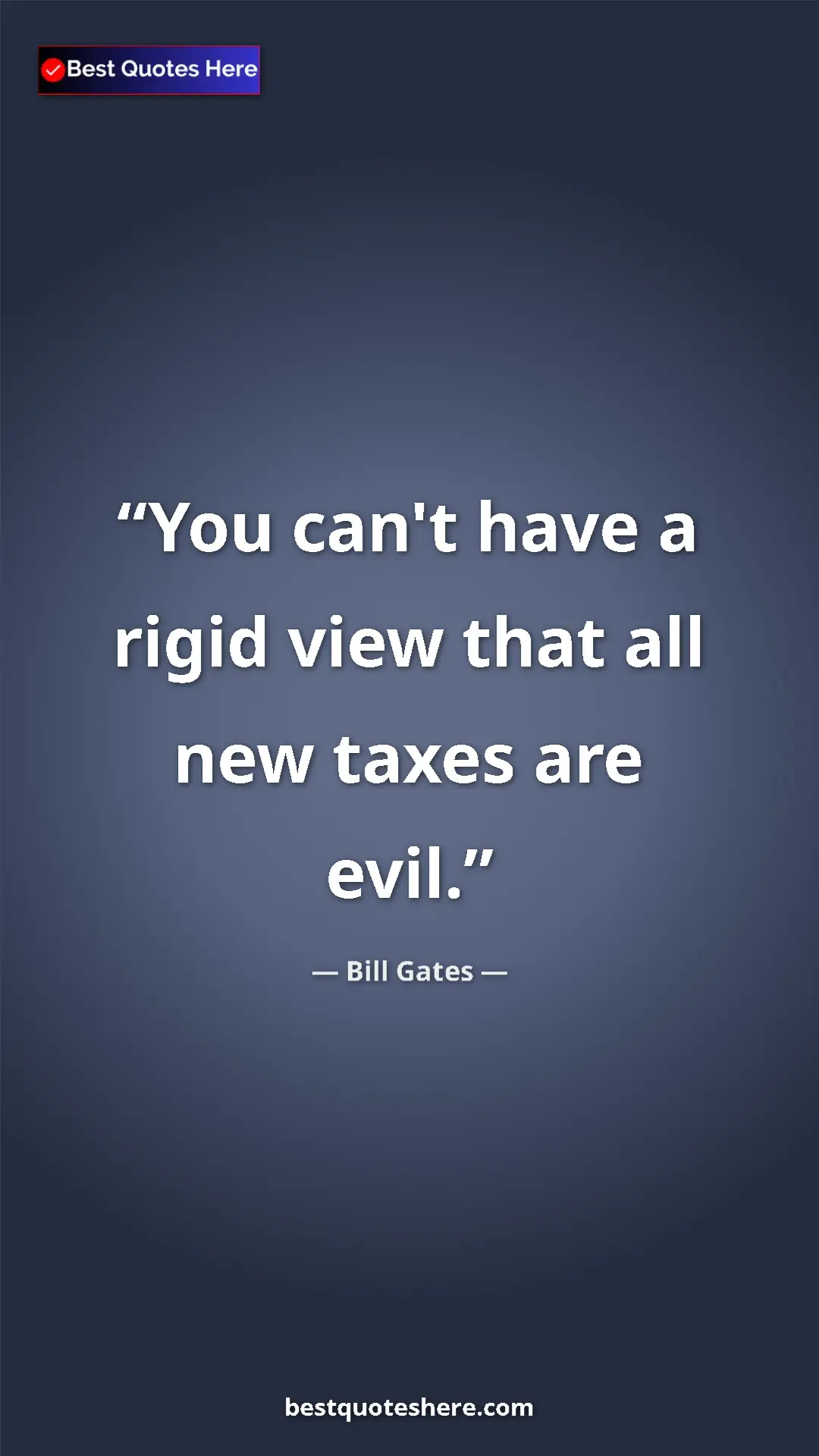 Pinterest quote poster by Bill Gates: "You can't have a rigid view that all new taxes are evil."