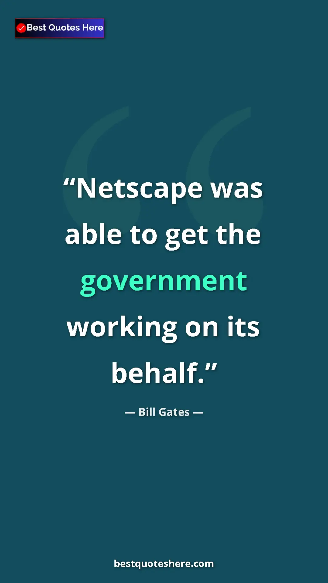 Bill Gates Quote Card: "Netscape was able to get the government working on its..." Pinterest quote poster by Bill Gates: "Netscape was able to get the government working on its..."