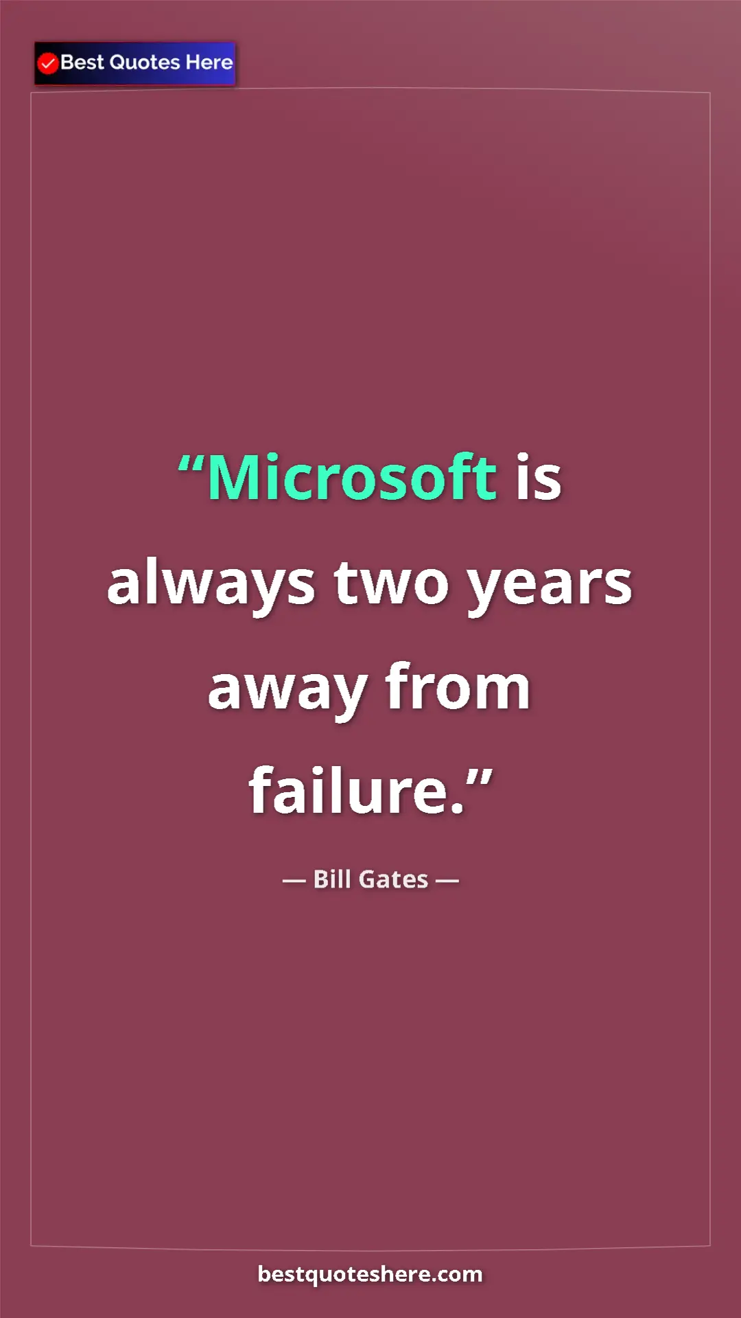 Pinterest quote poster by Bill Gates: "Microsoft is always two years away from failure."