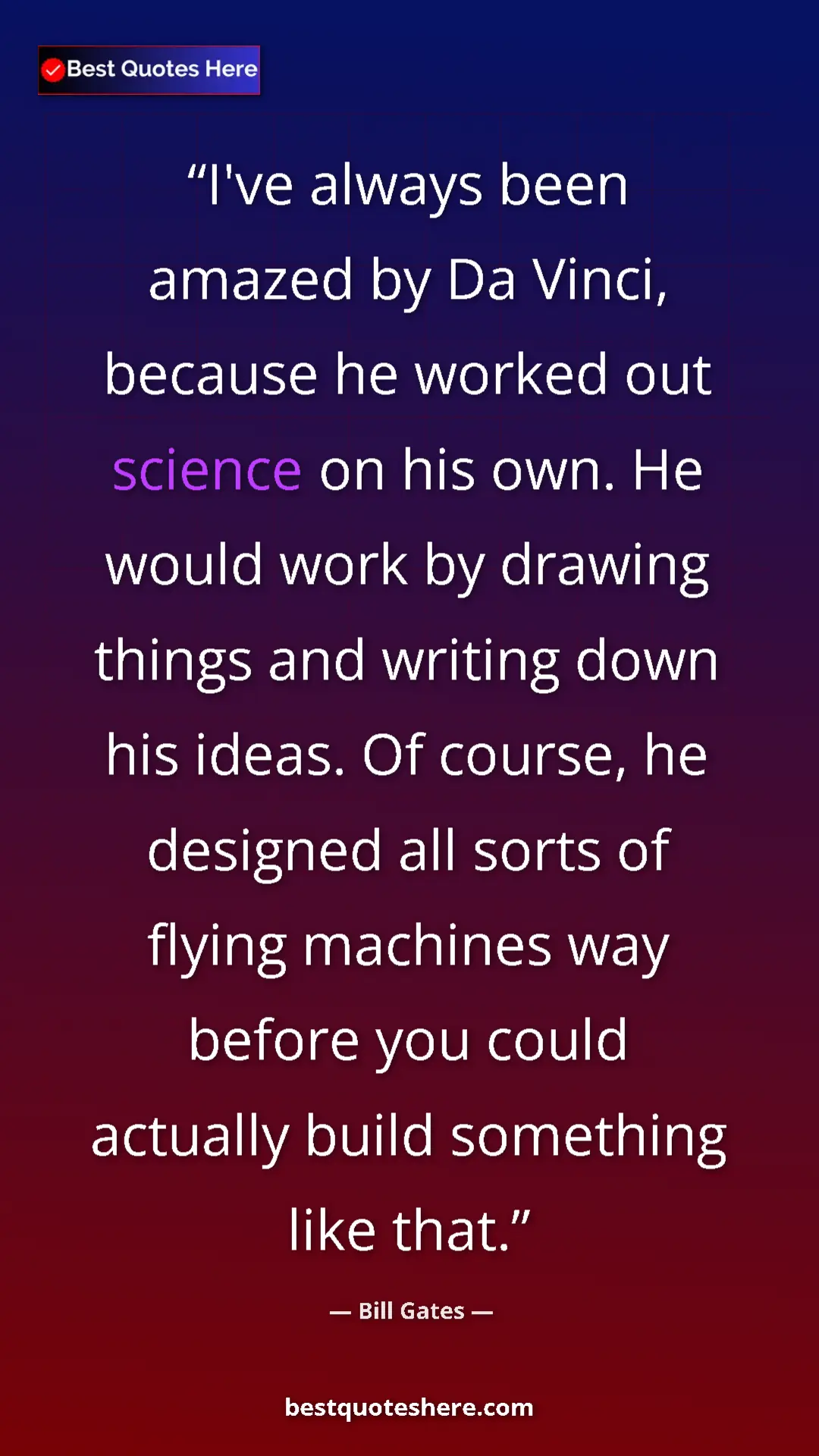 Bill Gates Quote Card: "I've always been amazed by Da Vinci, because he worked out..." Pinterest quote poster by Bill Gates: "I've always been amazed by Da Vinci, because he worked out..."